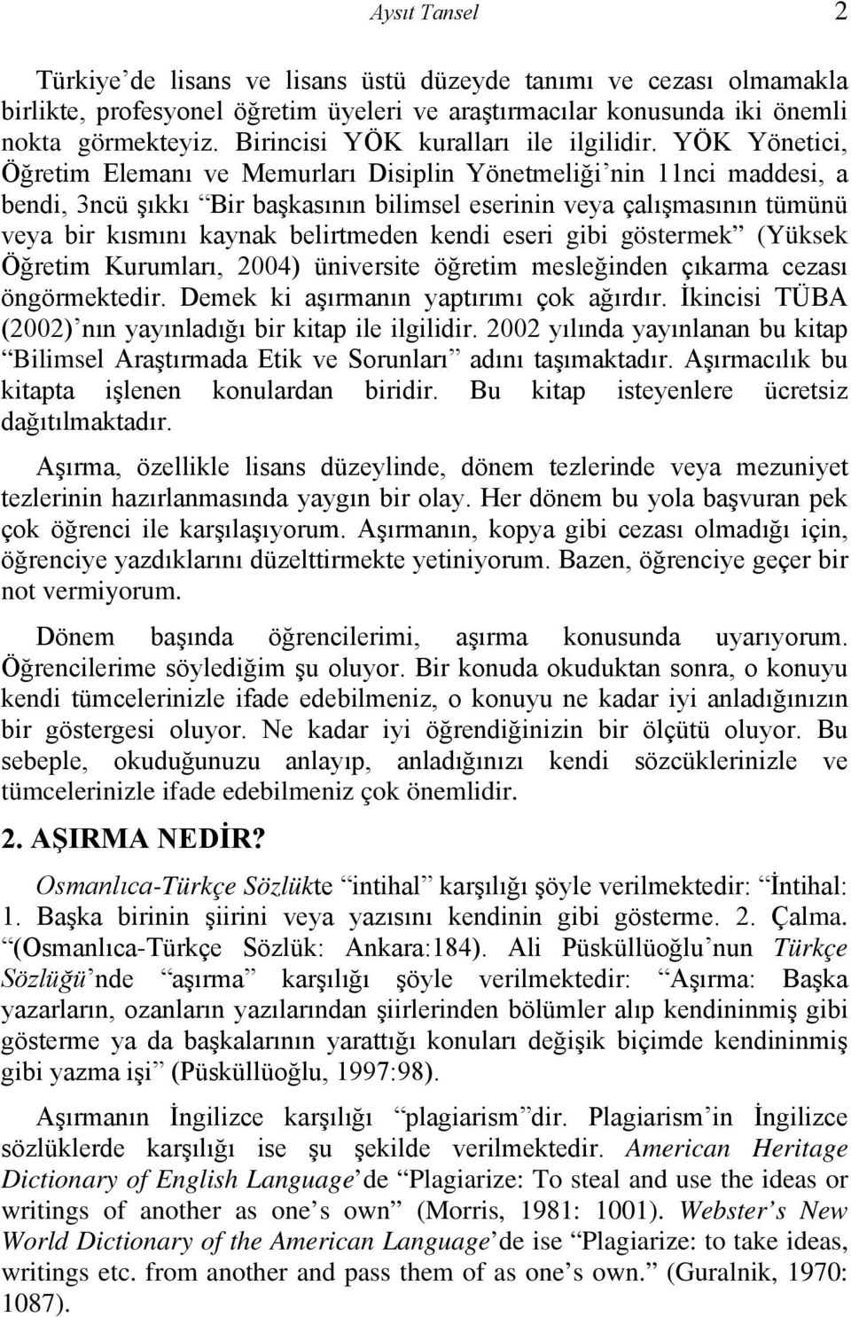 YÖK Yönetici, Öğretim Elemanı ve Memurları Disiplin Yönetmeliği nin 11nci maddesi, a bendi, 3ncü şıkkı Bir başkasının bilimsel eserinin veya çalışmasının tümünü veya bir kısmını kaynak belirtmeden