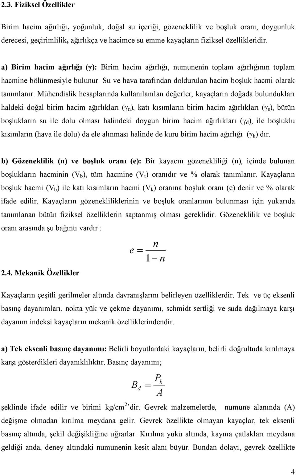 Mühendislik hesaplar#nda kullan#lan#lan de8erler, kayaçlar#n do8ada bulunduklar# haldeki do8al birim hacim a8#rl#klar# (F n ), kat# k#s#mlar#n birim hacim a8#rl#klar# (F s ), bütün bo-luklar#n su ile