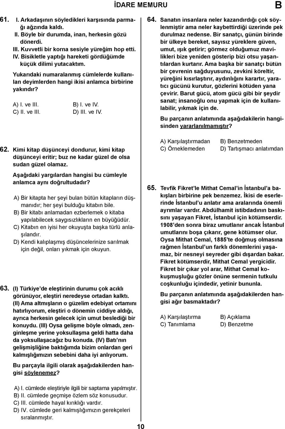 ve III. D) III. ve IV. 62. Kimi kitap düşünceyi dondurur, kimi kitap düşünceyi eritir; buz ne kadar güzel de olsa sudan güzel olamaz.