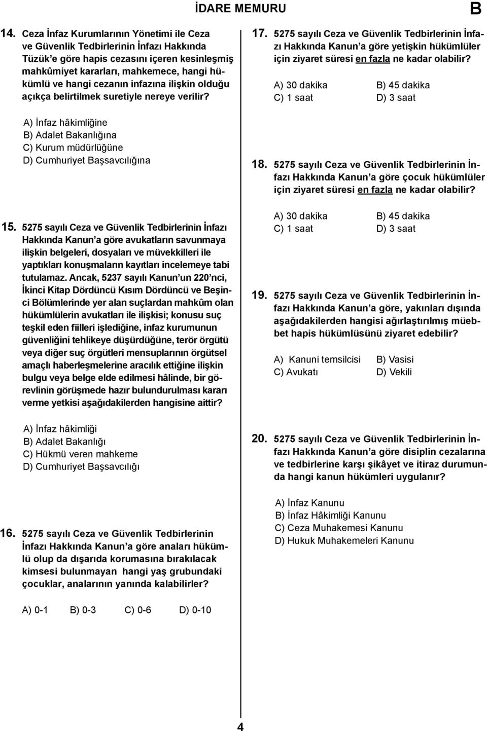 5275 sayılı Ceza ve Güvenlik Tedbirlerinin İnfazı Hakkında Kanun a göre avukatların savunmaya ilişkin belgeleri, dosyaları ve müvekkilleri ile yaptıkları konuşmaların kayıtları incelemeye tabi