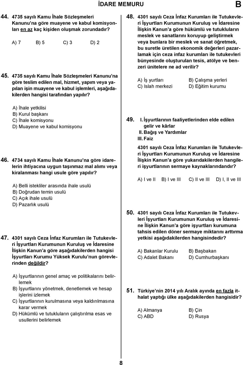 A) İhale yetkilisi ) Kurul başkanı C) İhale komisyonu D) Muayene ve kabul komisyonu 46.