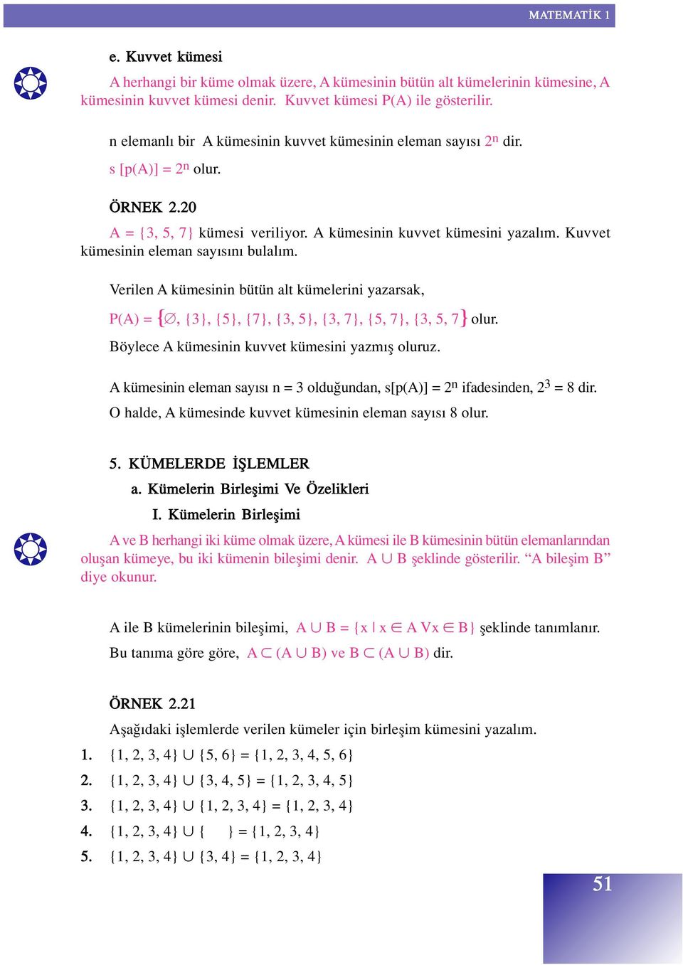 Kuvvet kümesinin eleman say s n bulal m. Verilen A kümesinin bütün alt kümelerini yazarsak, P(A) = {, {3}, {5}, {7}, {3, 5}, {3, 7}, {5, 7}, {3, 5, 7} olur.