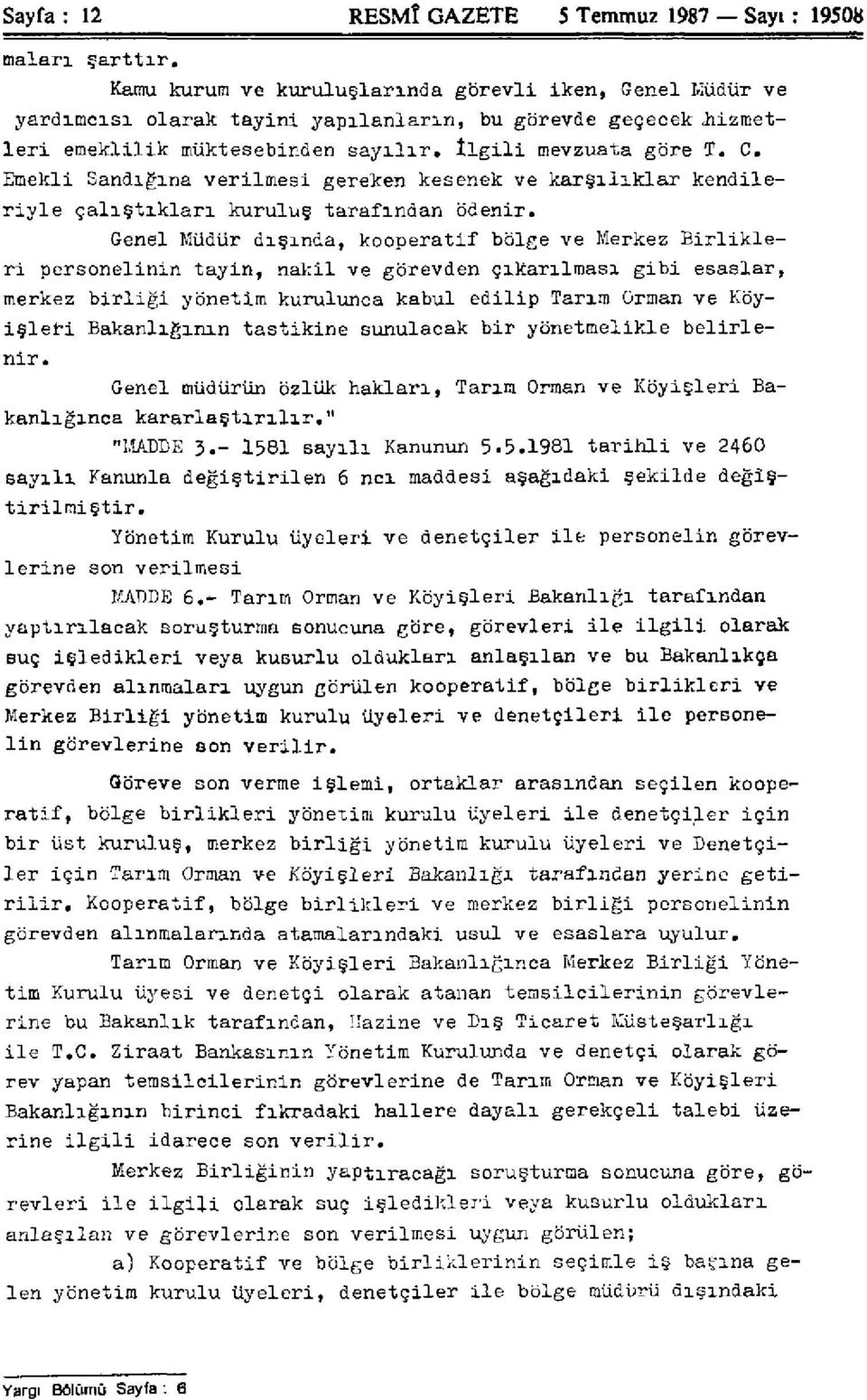 Emekli Sandığına verilmesi gereken kesenek ve karşılıklar kendileriyle çalıştıkları kuruluş tarafından ödenir.