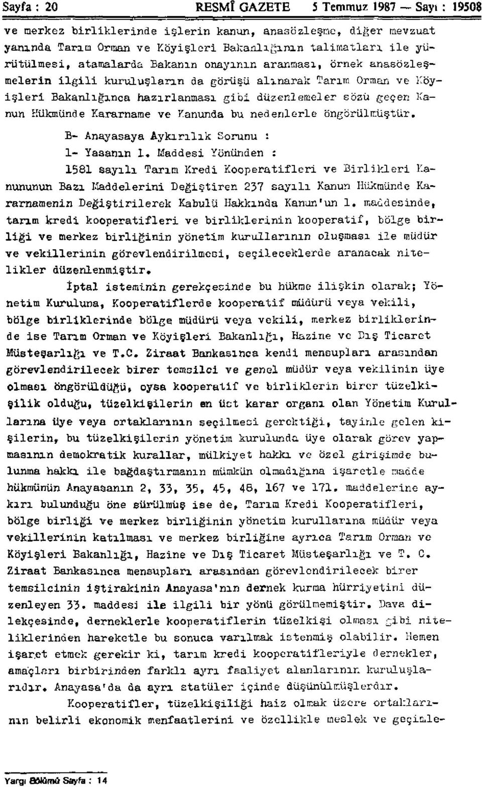 Kararname ve Kanunda bu nedenlerle öngörülmüştür. B- Anayasaya Aykırılık Sorunu : 1- Yasanın 1.