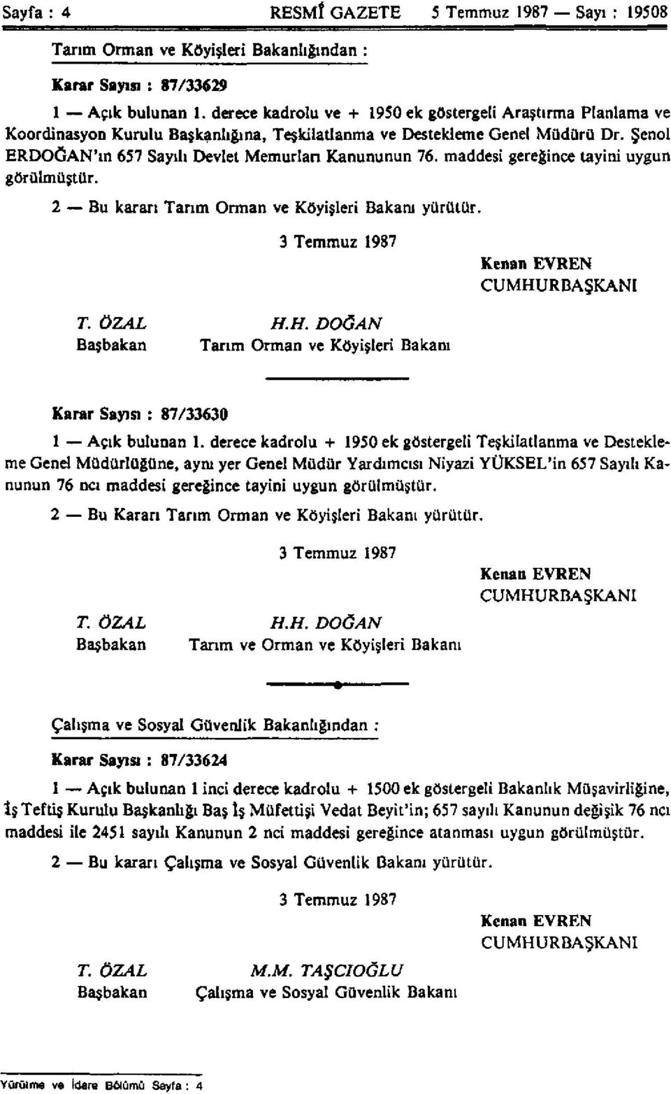 maddesi gereğince tayini uygun görülmüştür. 2 Bu kararı Tarım Orman ve Köyişleri Bakanı yürütür. 3 Temmuz 1987 Kenan EVREN CUMHU