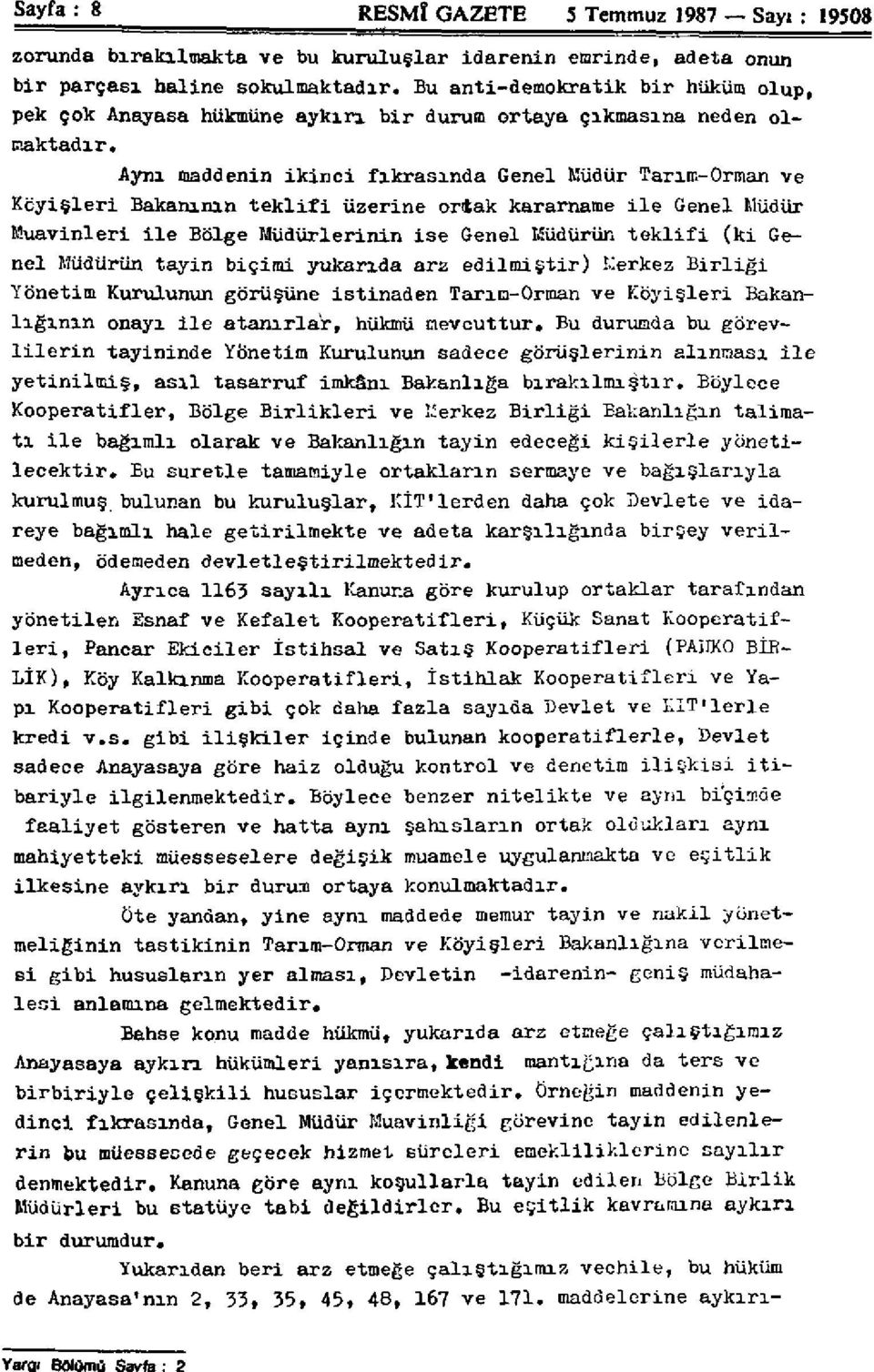 Aynı maddenin ikinci fıkrasında Genel Müdür Tarım-Orman ve Köyişleri Bakanının teklifi üzerine ortak kararname ile Genel Müdür Muavinleri ile Bölge Müdürlerinin ise Genel Müdürün teklifi (ki Genel