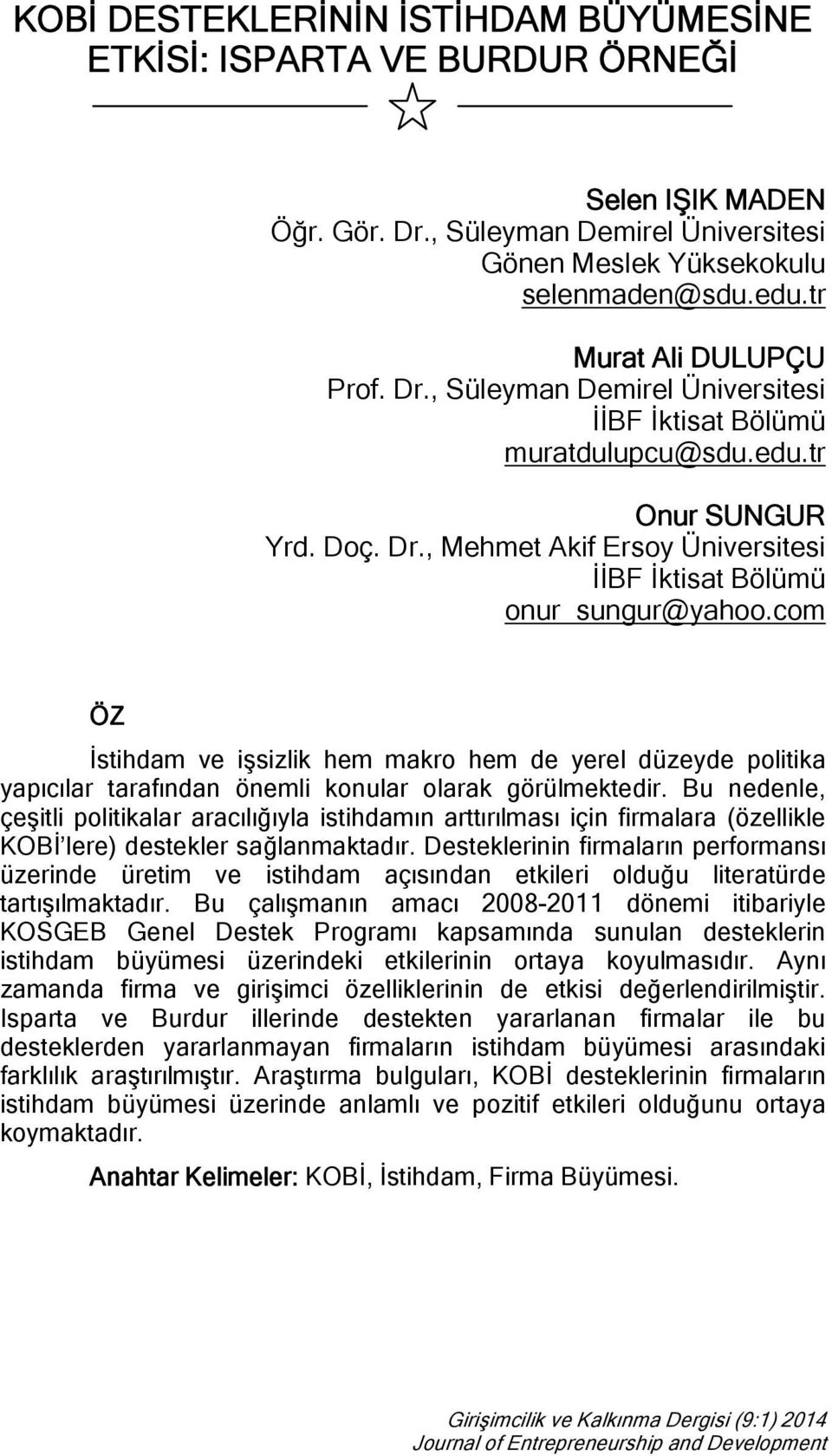 com ÖZ İstihdam ve işsizlik hem makro hem de yerel düzeyde politika yapıcılar tarafından önemli konular olarak görülmektedir.