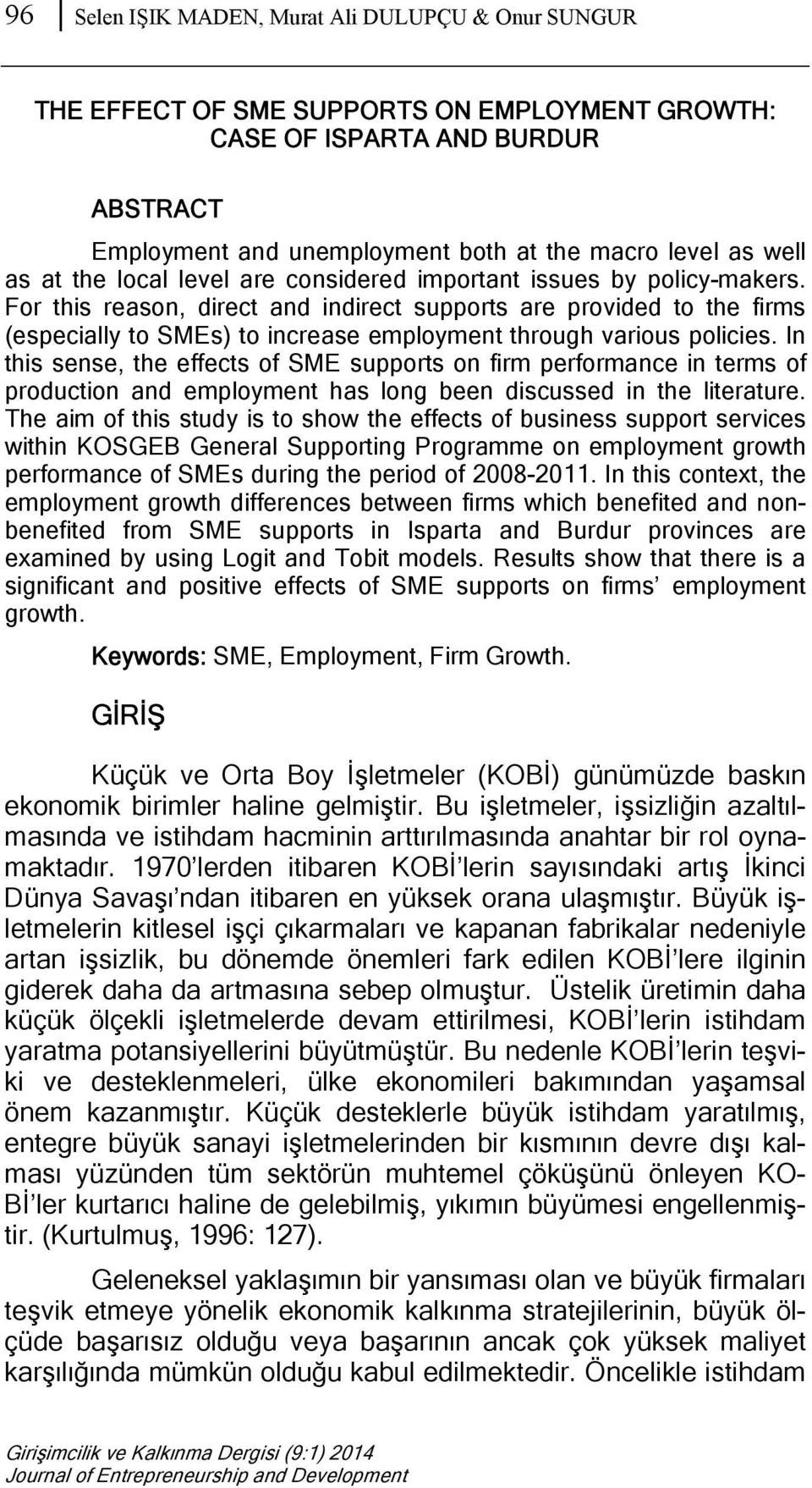 For this reason, direct and indirect supports are provided to the firms (especially to SMEs) to increase employment through various policies.