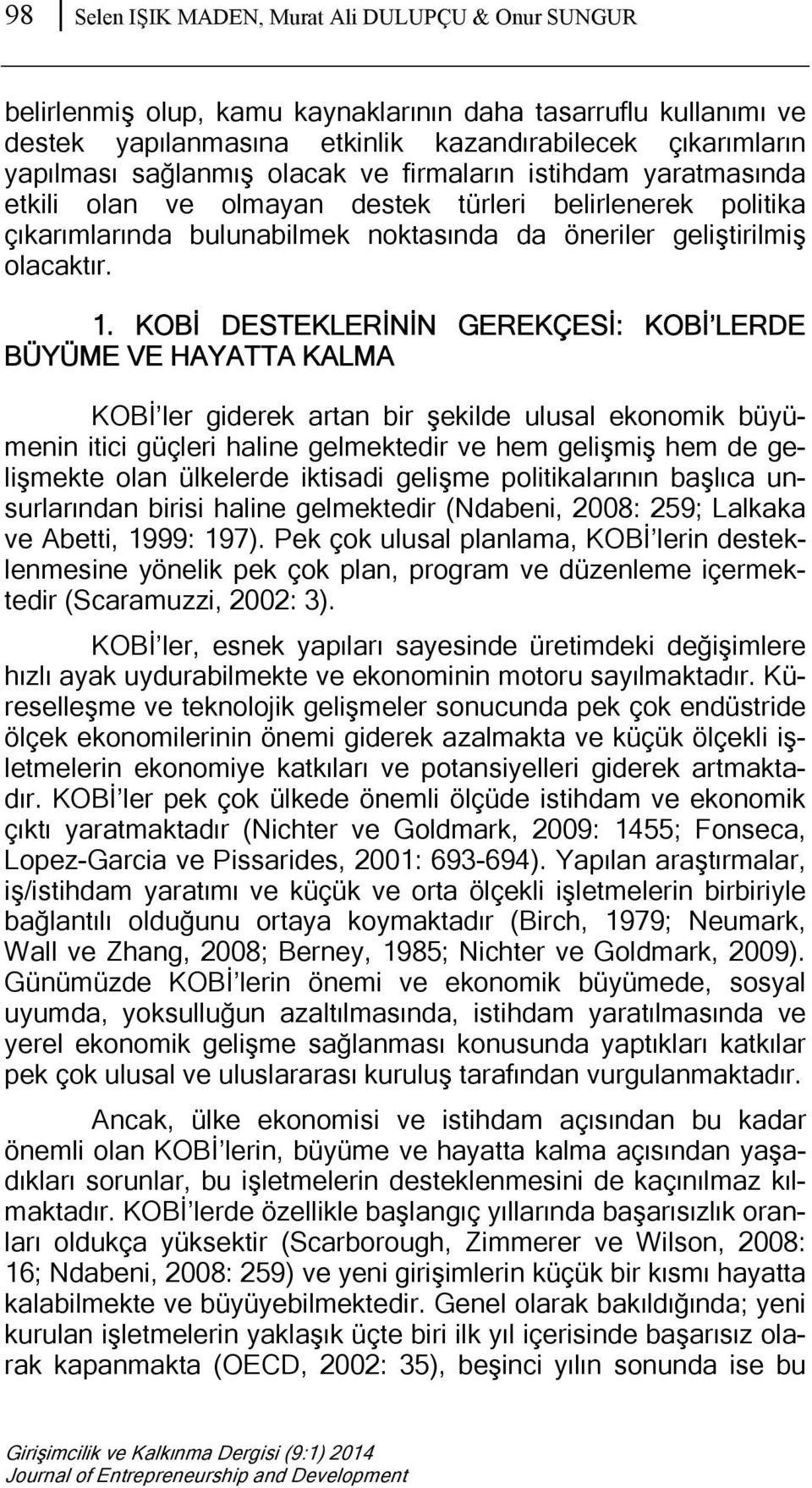 KOBİ DESTEKLERİNİN GEREKÇESİ: KOBİ LERDE BÜYÜME VE HAYATTA KALMA KOBİ ler giderek artan bir şekilde ulusal ekonomik büyümenin itici güçleri haline gelmektedir ve hem gelişmiş hem de gelişmekte olan