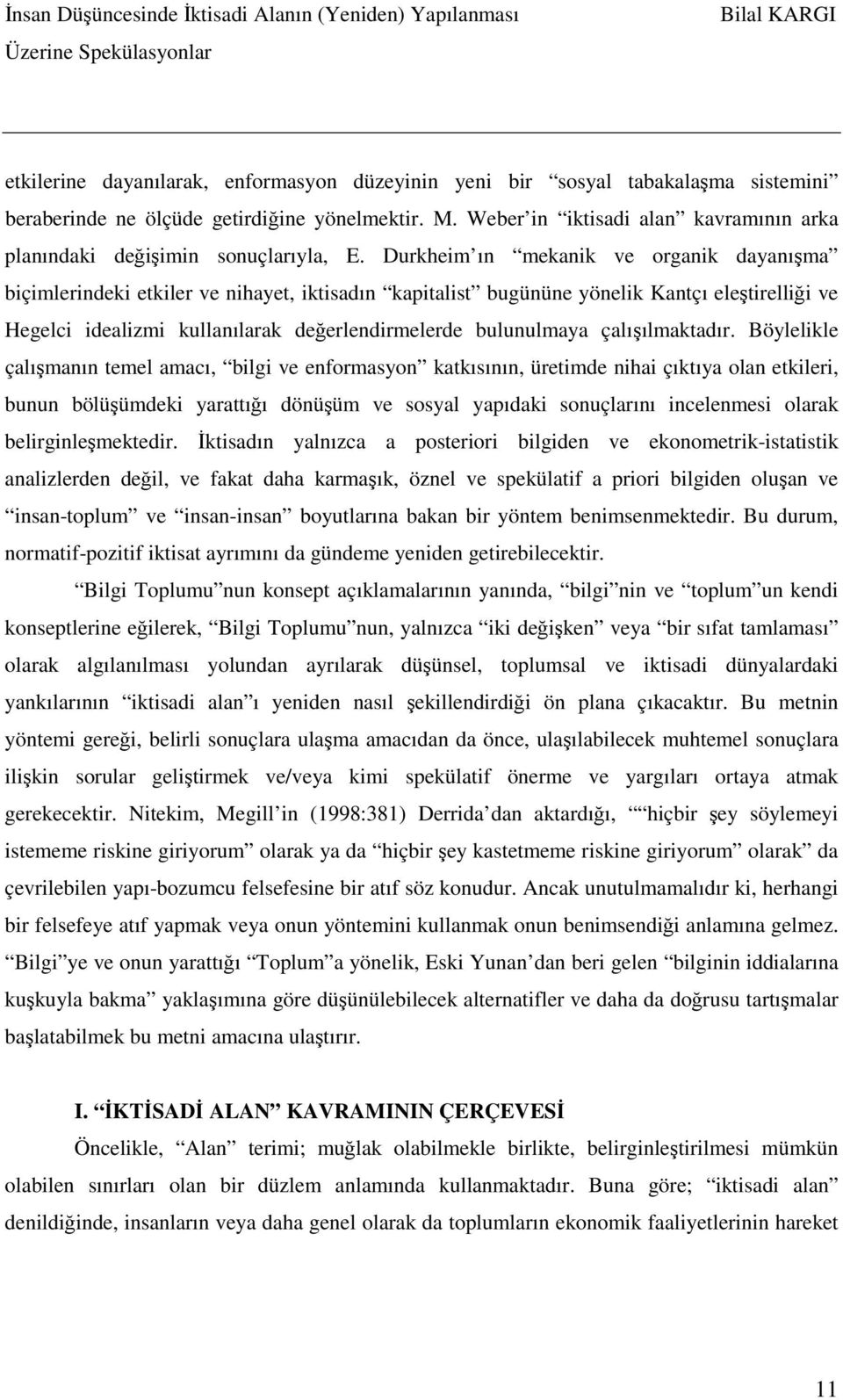 Durkheim ın mekanik ve organik dayanışma biçimlerindeki etkiler ve nihayet, iktisadın kapitalist bugününe yönelik Kantçı eleştirelliği ve Hegelci idealizmi kullanılarak değerlendirmelerde bulunulmaya