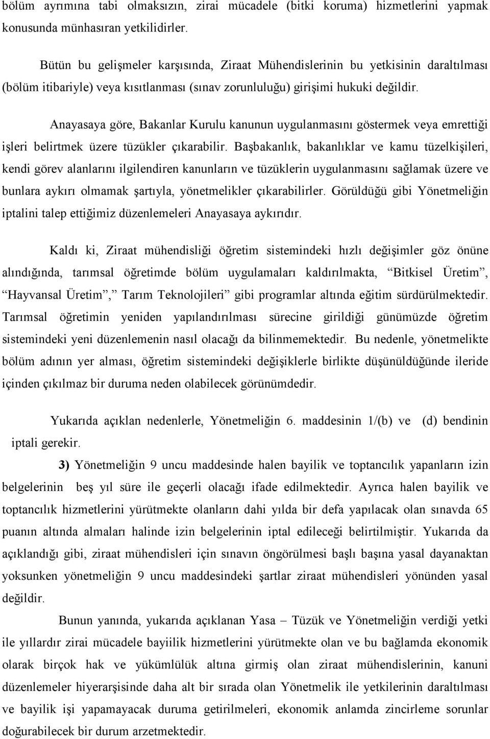 Anayasaya göre, Bakanlar Kurulu kanunun uygulanmasını göstermek veya emrettiği işleri belirtmek üzere tüzükler çıkarabilir.