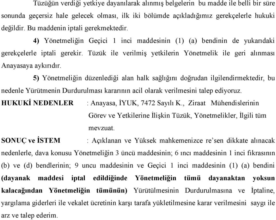 Tüzük ile verilmiş yetkilerin Yönetmelik ile geri alınması Anayasaya aykırıdır.