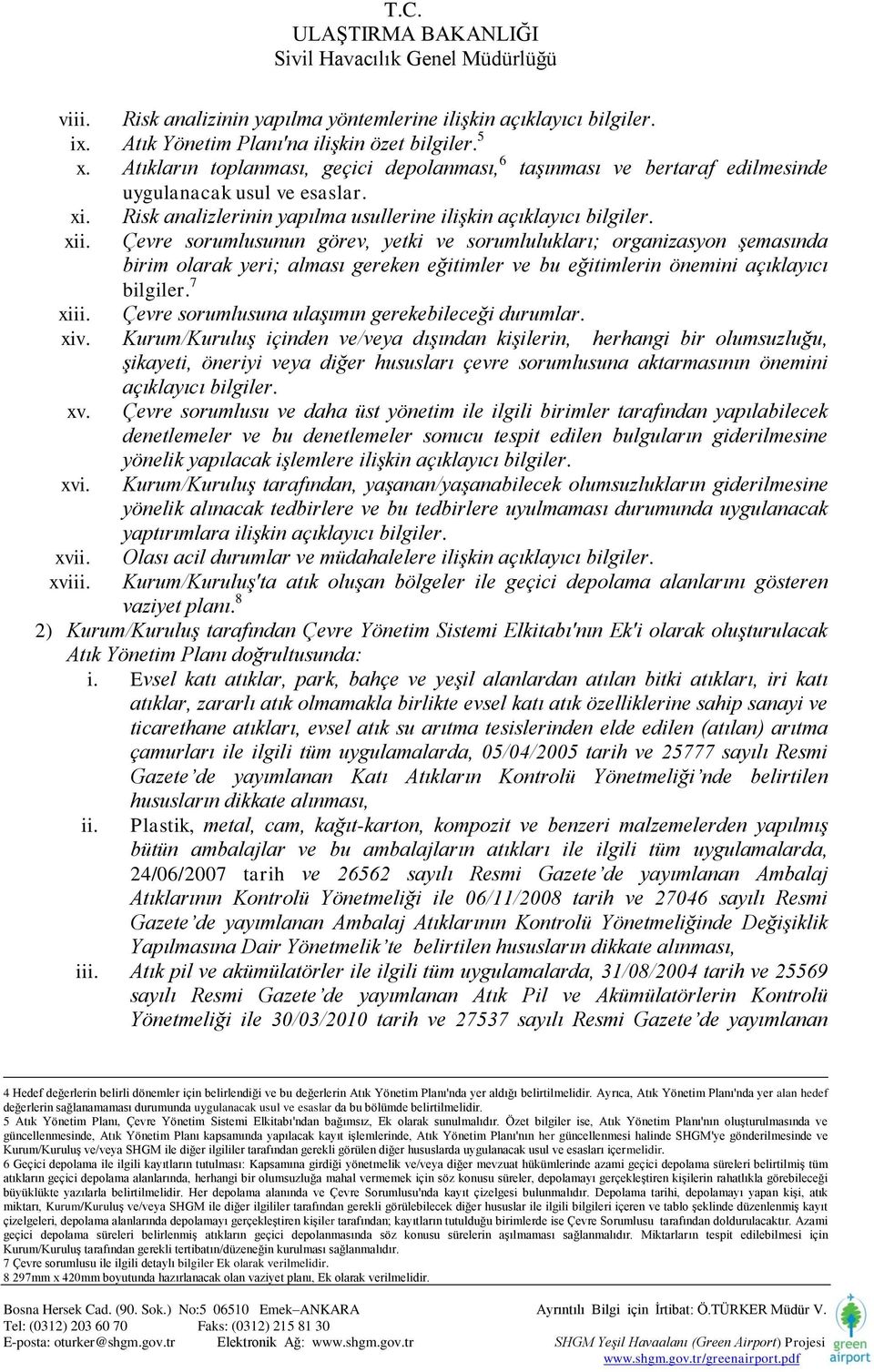 Çevre sorumlusunun görev, yetki ve sorumlulukları; organizasyon şemasında birim olarak yeri; alması gereken eğitimler ve bu eğitimlerin önemini açıklayıcı bilgiler. 7 xiii.