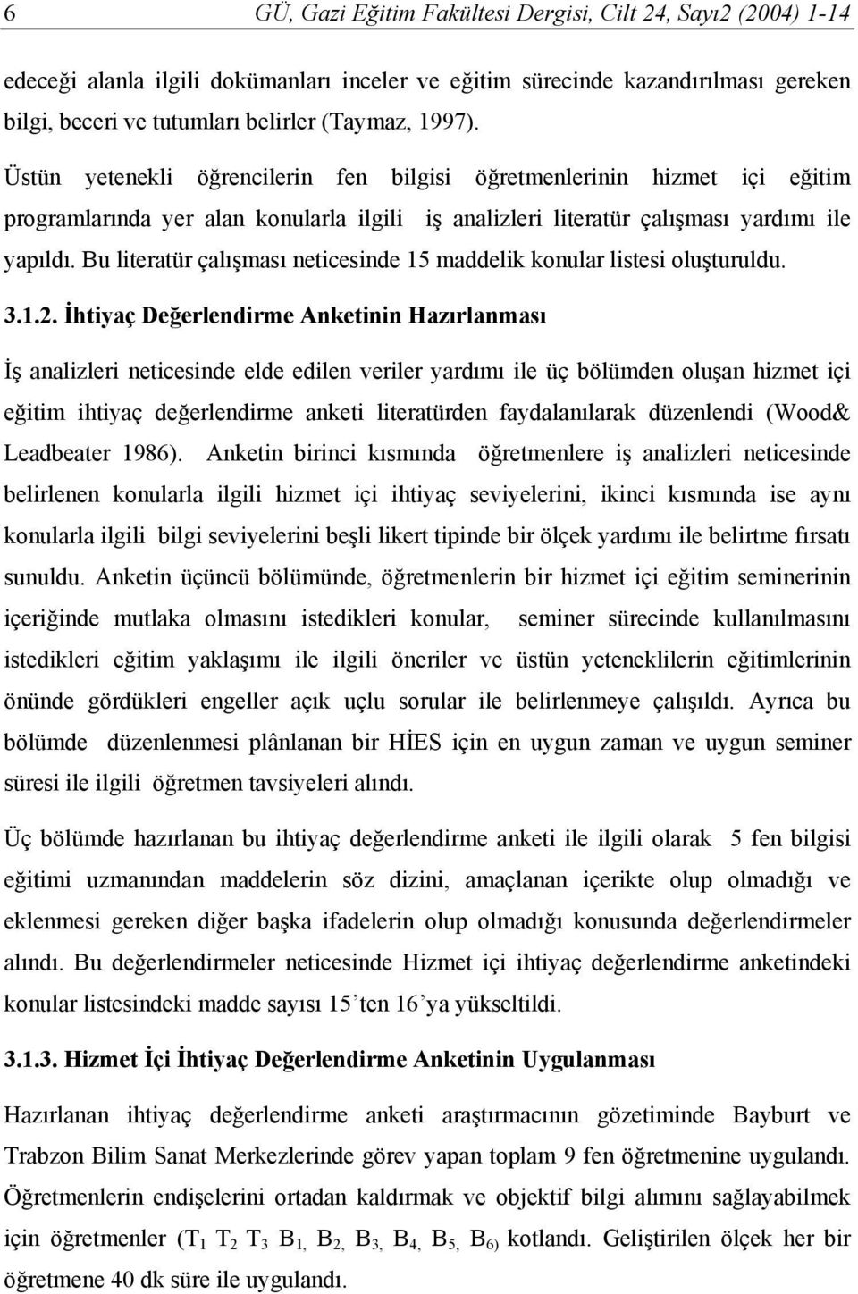 Bu literatür çalışması neticesinde 15 maddelik konular listesi oluşturuldu. 3.1.2.