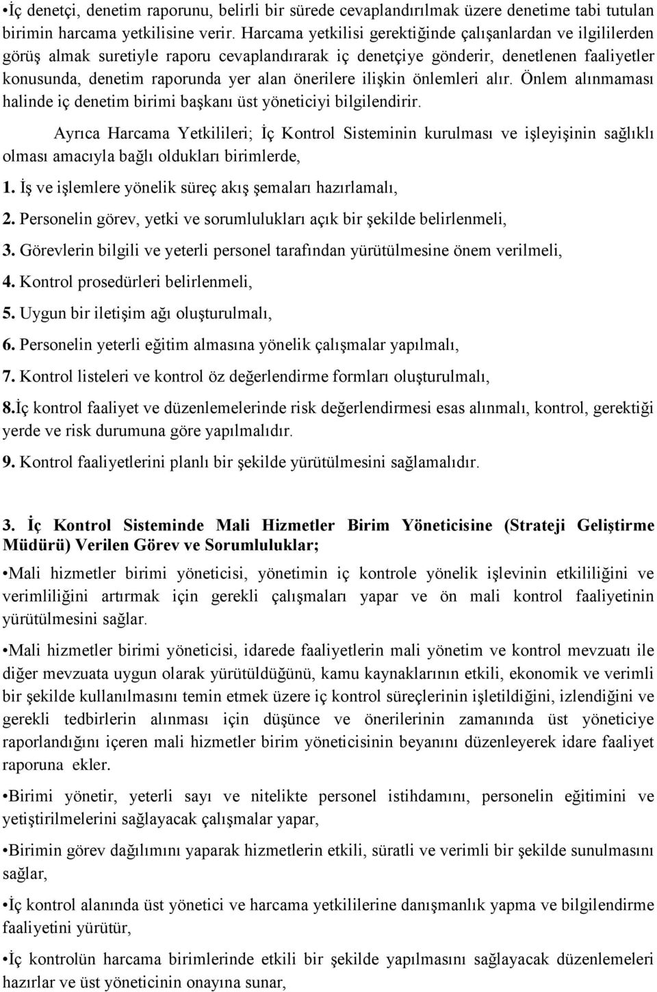 iliģkin önlemleri alır. Önlem alınmaması halinde iç denetim birimi baģkanı üst yöneticiyi bilgilendirir.