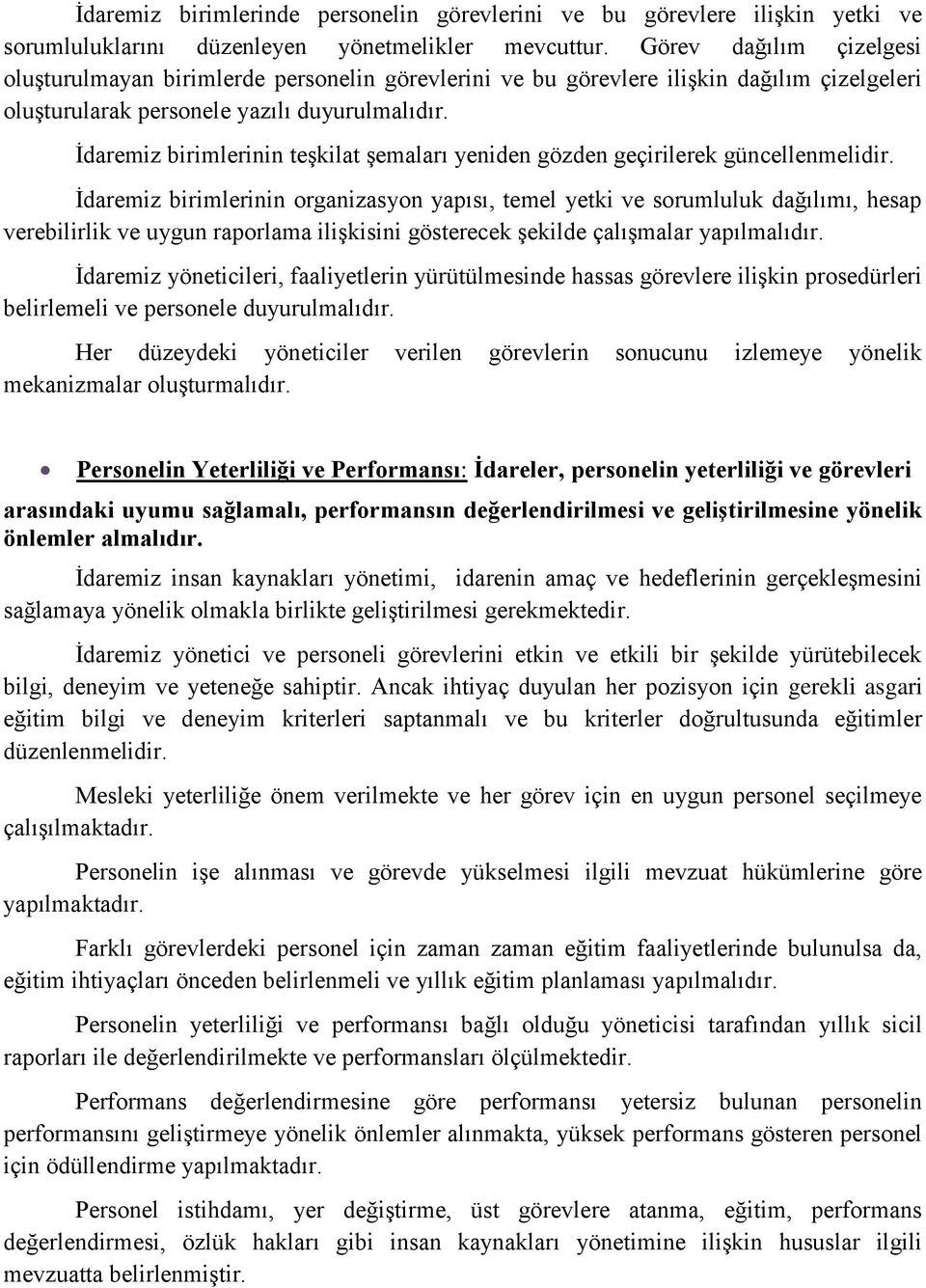 Ġdaremiz birimlerinin teģkilat Ģemaları yeniden gözden geçirilerek güncellenmelidir.