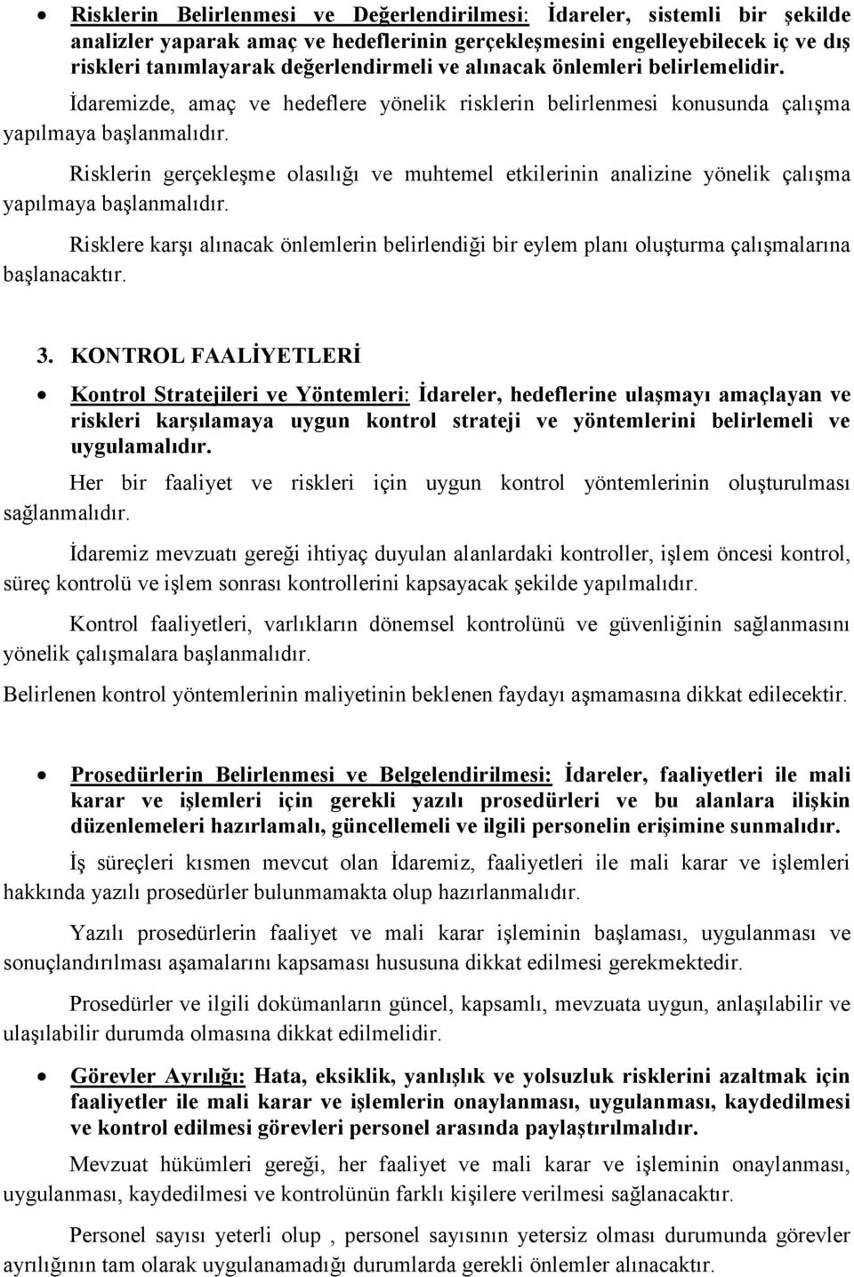 Risklerin gerçekleģme olasılığı ve muhtemel etkilerinin analizine yönelik çalıģma yapılmaya baģlanmalıdır.