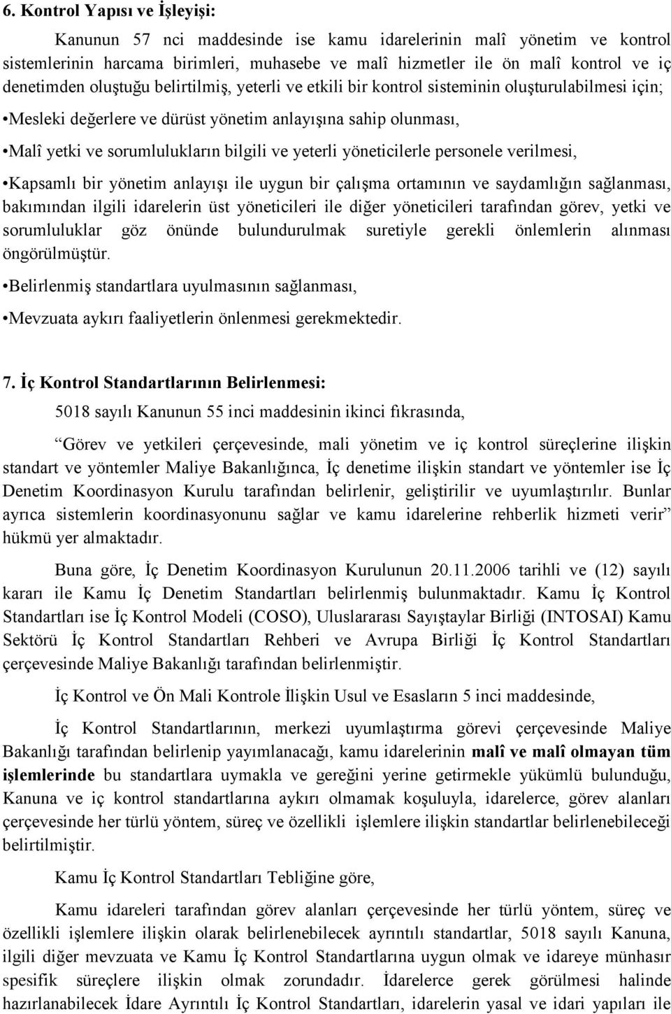 yöneticilerle personele verilmesi, Kapsamlı bir yönetim anlayıģı ile uygun bir çalıģma ortamının ve saydamlığın sağlanması, bakımından ilgili idarelerin üst yöneticileri ile diğer yöneticileri