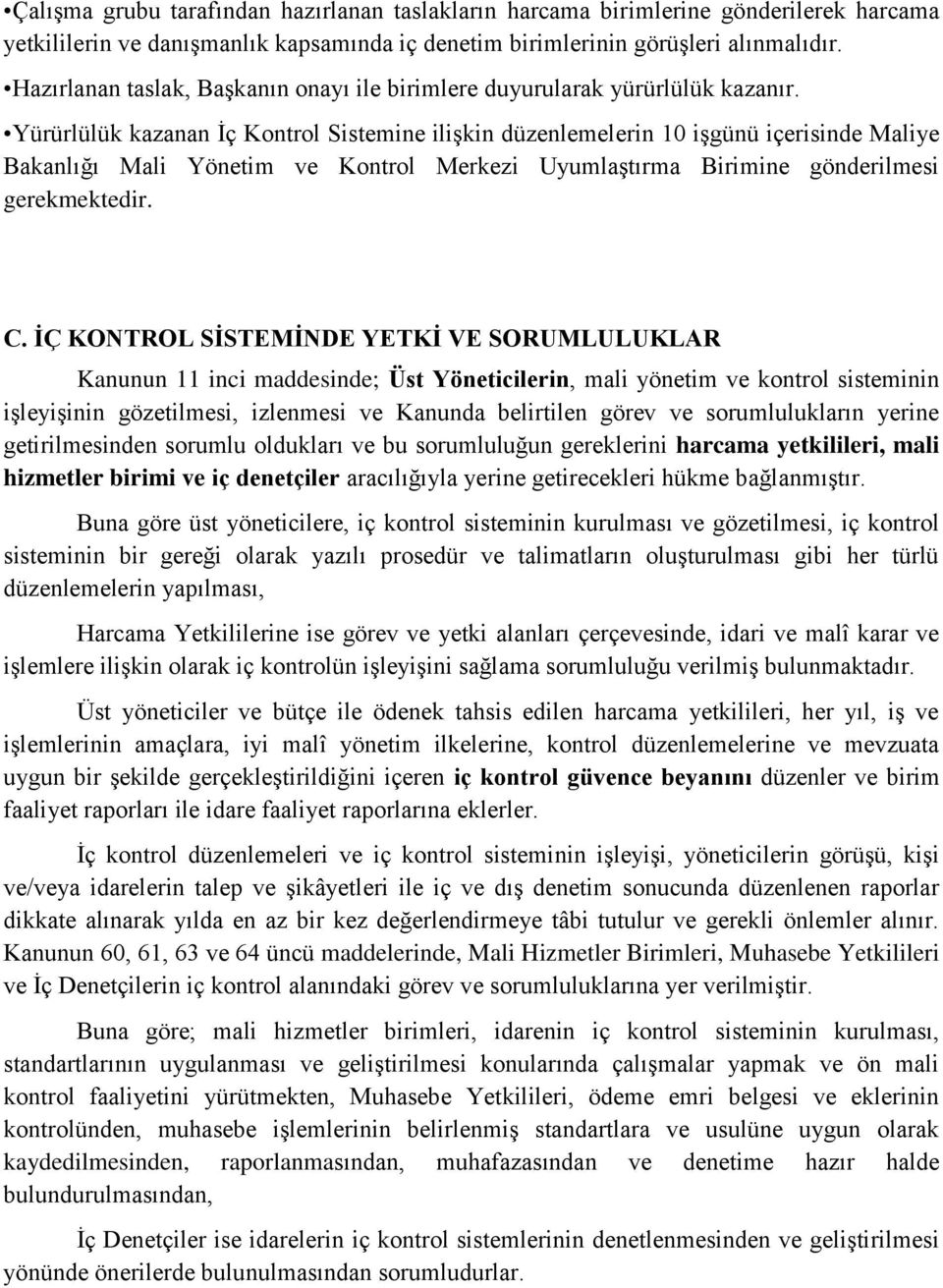 Yürürlülük kazanan Ġç Kontrol Sistemine iliģkin düzenlemelerin 10 iģgünü içerisinde Maliye Bakanlığı Mali Yönetim ve Kontrol Merkezi UyumlaĢtırma Birimine gönderilmesi gerekmektedir. C.