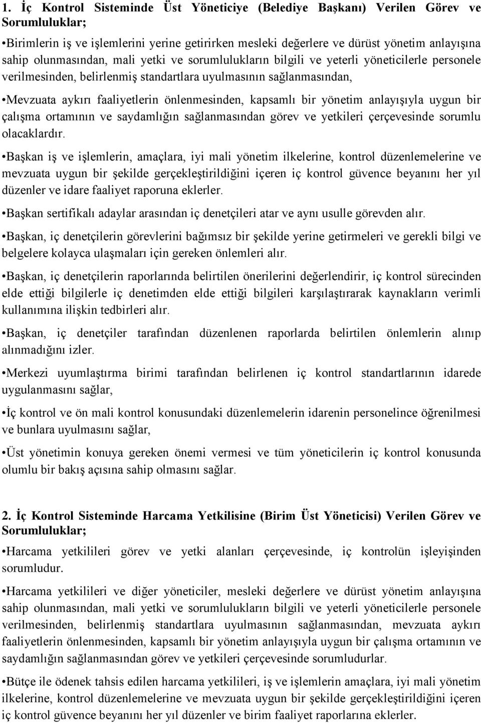 kapsamlı bir yönetim anlayıģıyla uygun bir çalıģma ortamının ve saydamlığın sağlanmasından görev ve yetkileri çerçevesinde sorumlu olacaklardır.