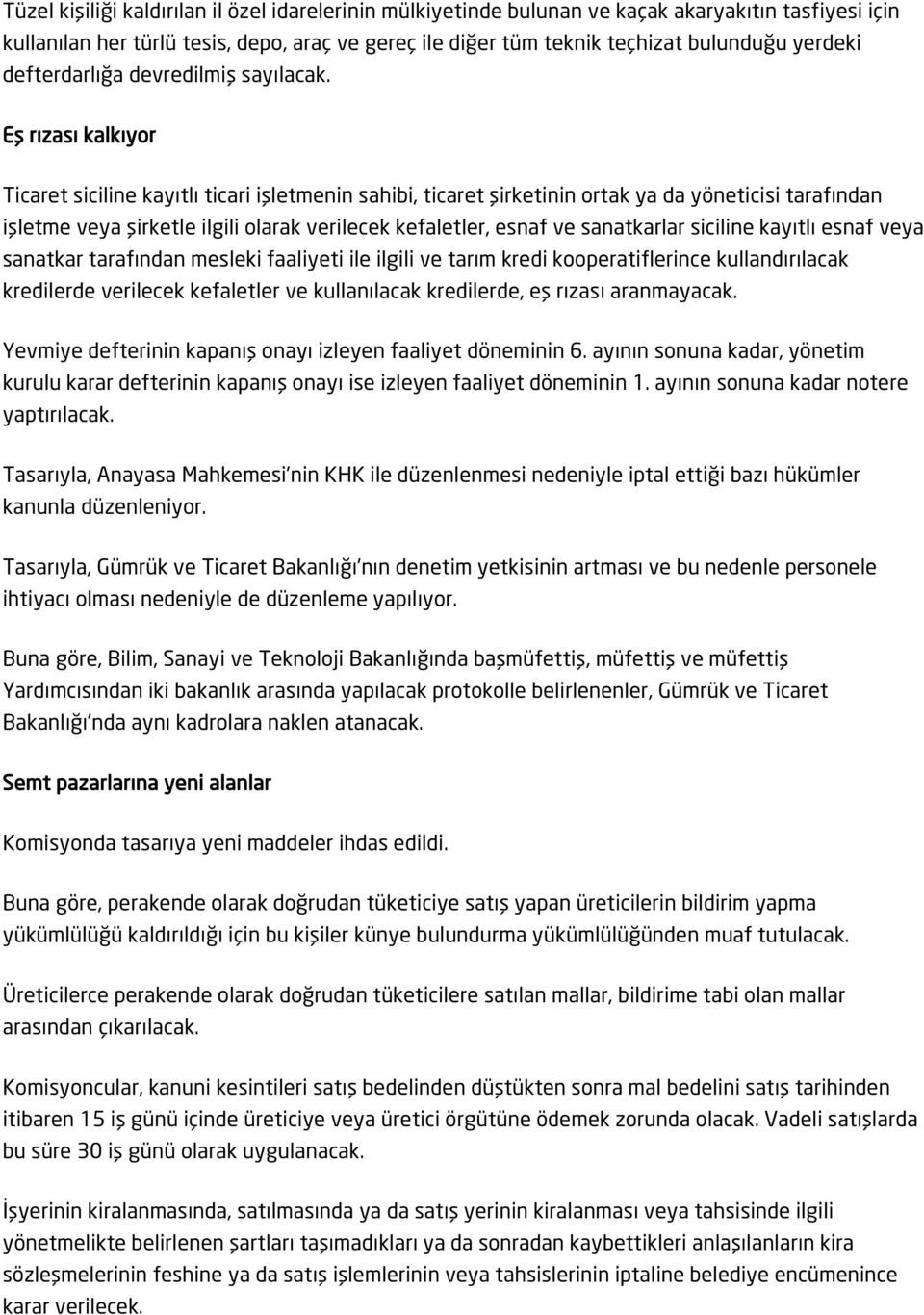 Eş rızası kalkıyor Ticaret siciline kayıtlı ticari işletmenin sahibi, ticaret şirketinin ortak ya da yöneticisi tarafından işletme veya şirketle ilgili olarak verilecek kefaletler, esnaf ve