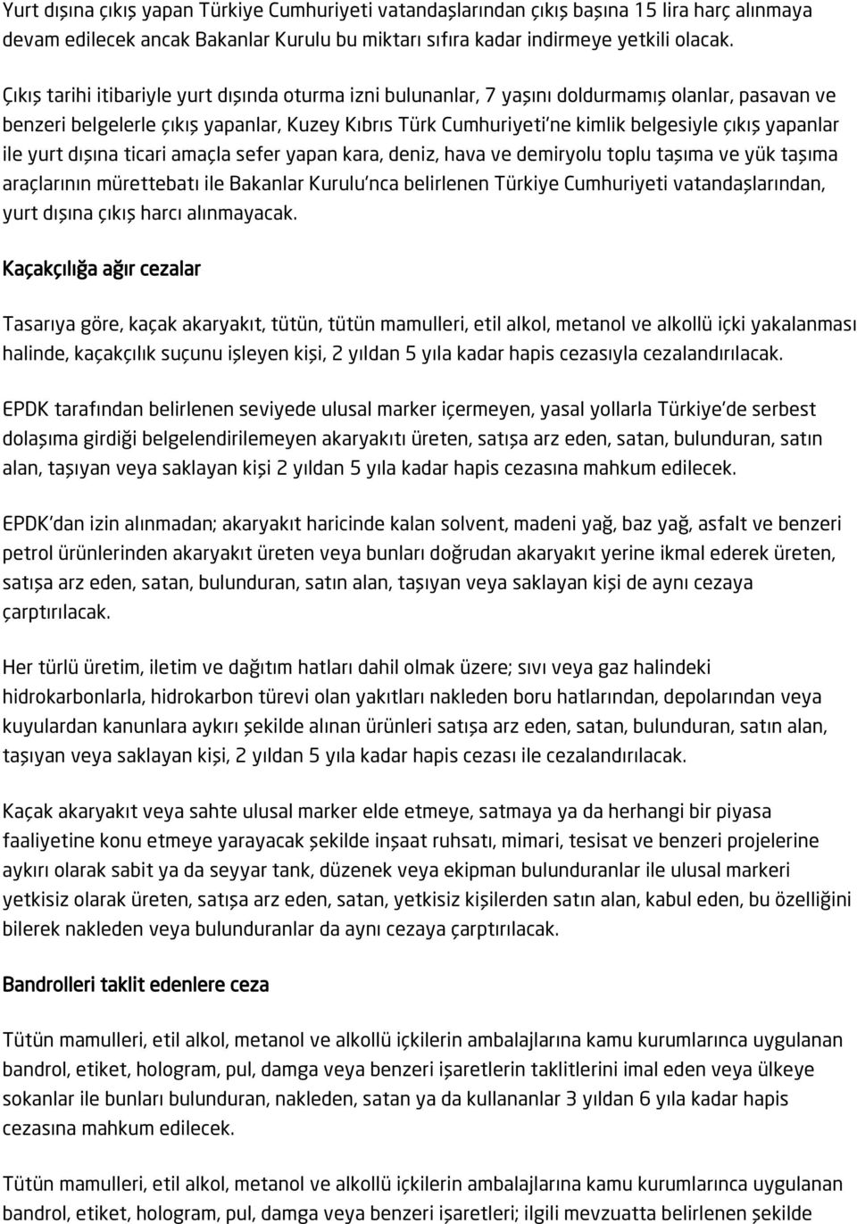 yapanlar ile yurt dışına ticari amaçla sefer yapan kara, deniz, hava ve demiryolu toplu taşıma ve yük taşıma araçlarının mürettebatı ile Bakanlar Kurulu'nca belirlenen Türkiye Cumhuriyeti