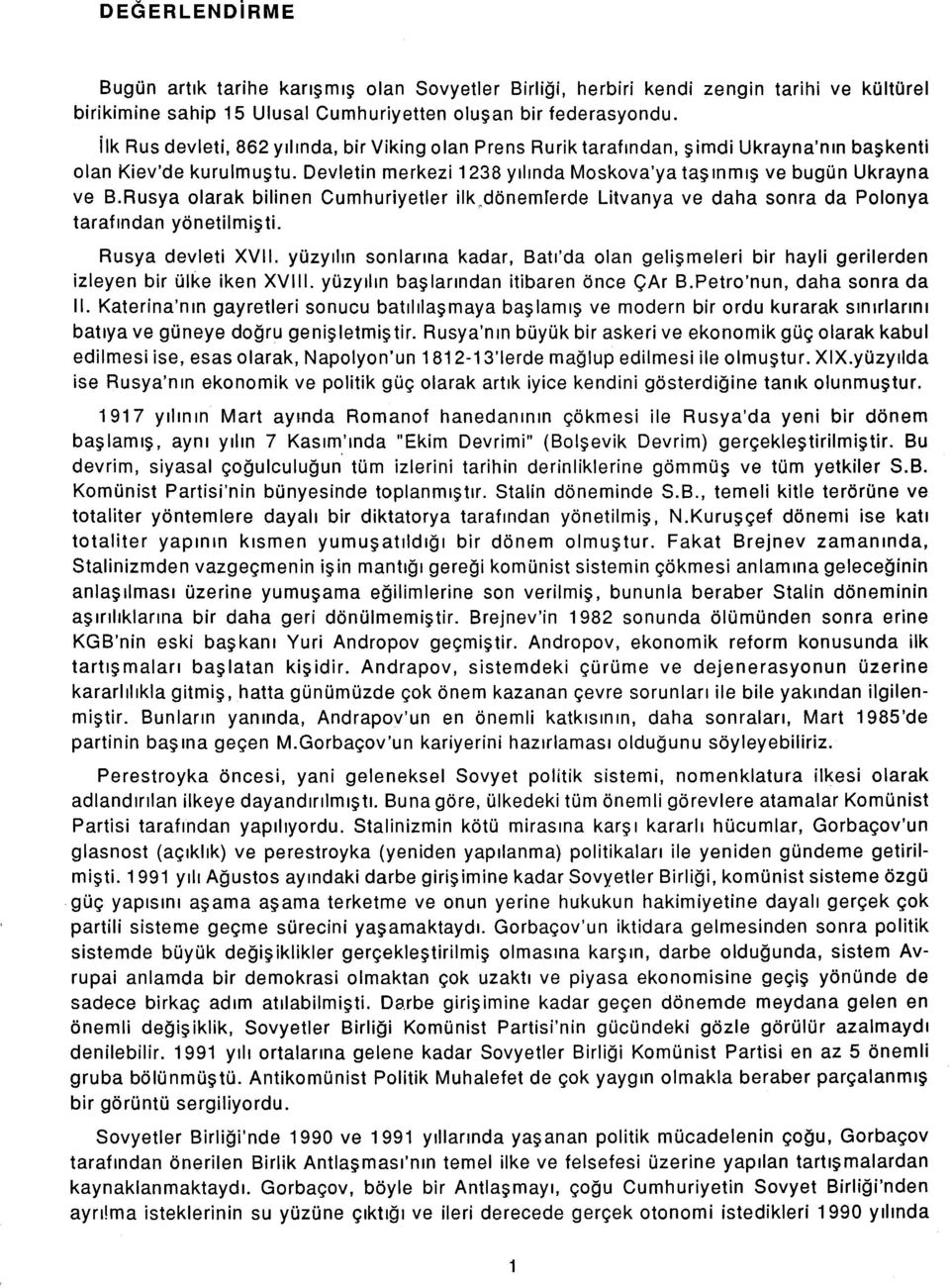 Rusya olarak bilinen Cumhuriyetler ilk"dönemrerde Litvanya ve daha sonra da Polonya tarafından yönetilmişti. Rusya devleti XVii.