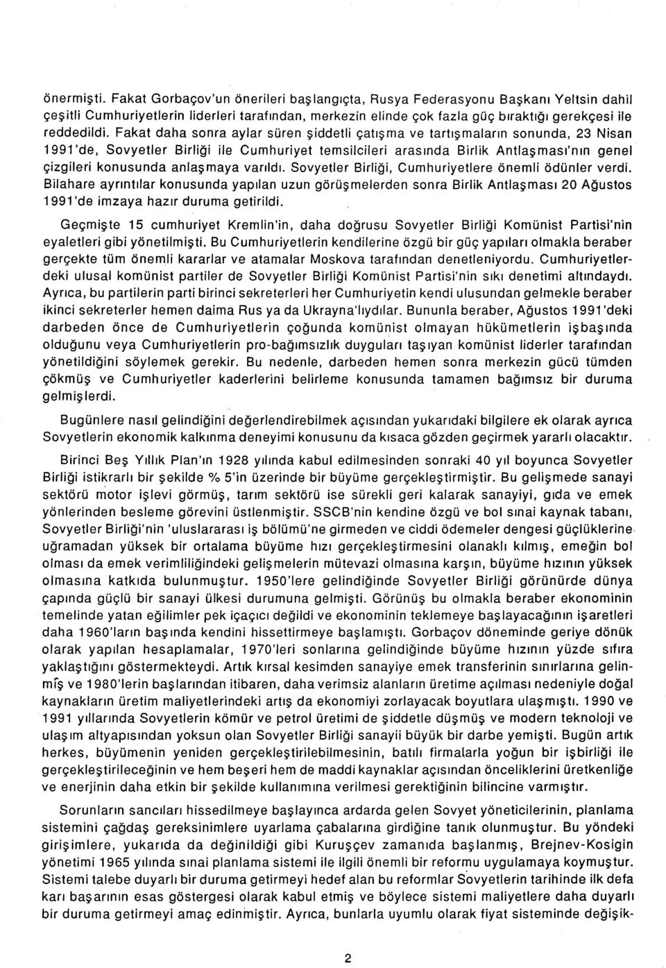 Fakat daha sonra aylar süren şiddetli çatışma ve tartışmaların sonunda, 23 Nisan 1991 'de, Sovyetler Birliği ile Cumhuriyet temsilcileri arasında Birlik Antlaşması'nın genel çizgileri konusunda