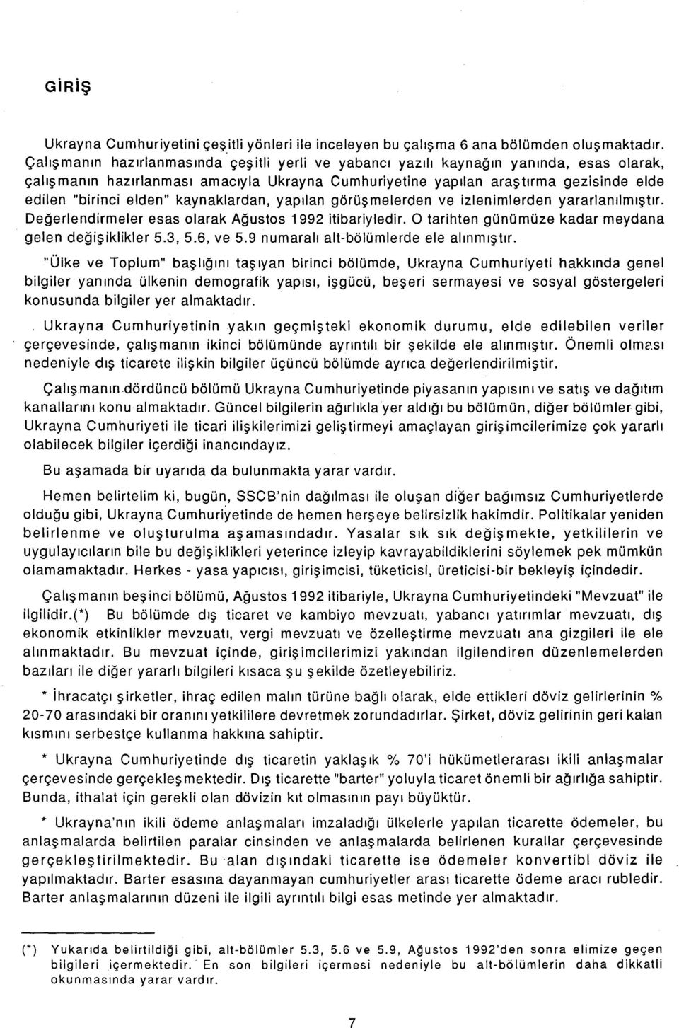 elden" kaynaklardan, yapılan görüşmelerden ve izlenimlerden yararlanılmıştır. Değerlendirmeler esas olarak Ağustos 1992 itibariyledir. O tarihten günümüze kadar meydana gelen değişiklikler 5.3, 5.