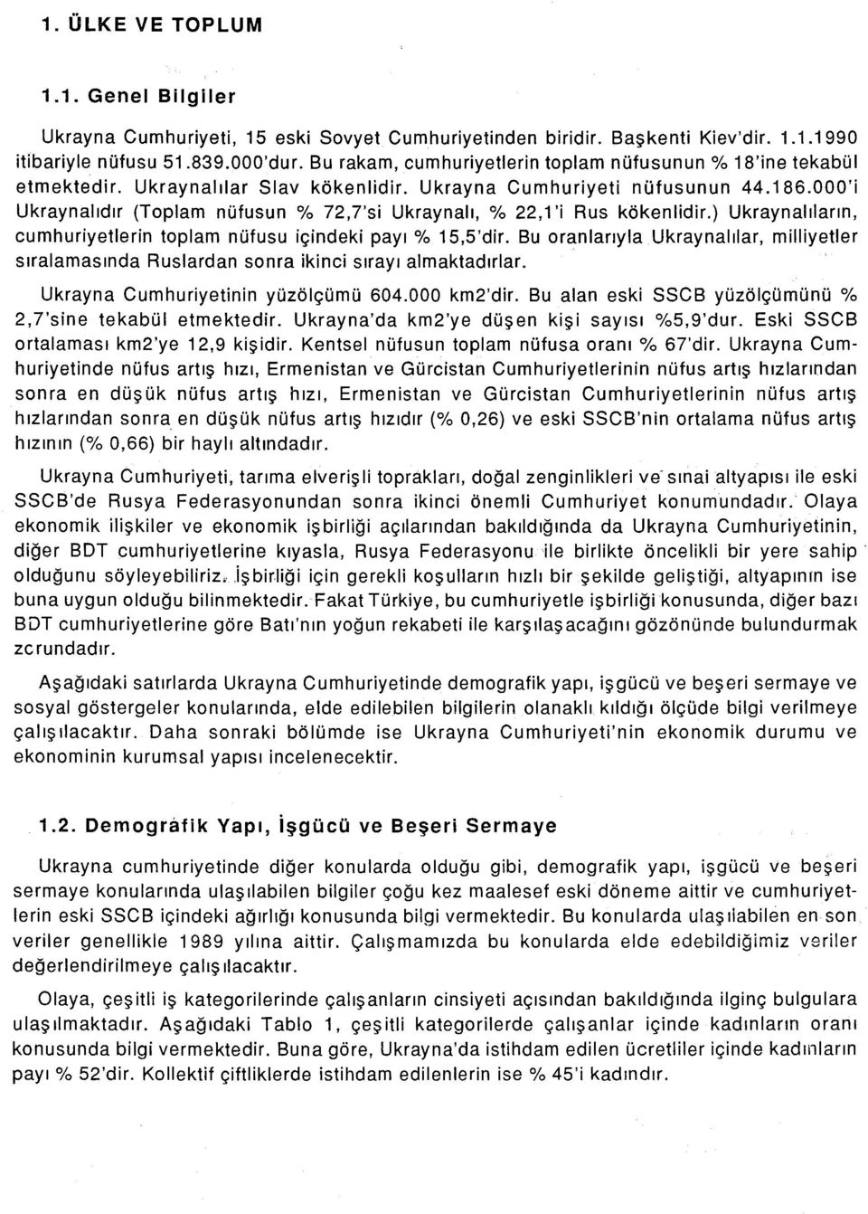 000'i Ukraynaııdır (Toplam nüfusun % 72,7'si Ukraynalı, % 22,1'i Rus kökenlidir.) Ukraynaııların, cumhuriyetlerin toplam nüfusu içindeki payı % 15,5'dir.