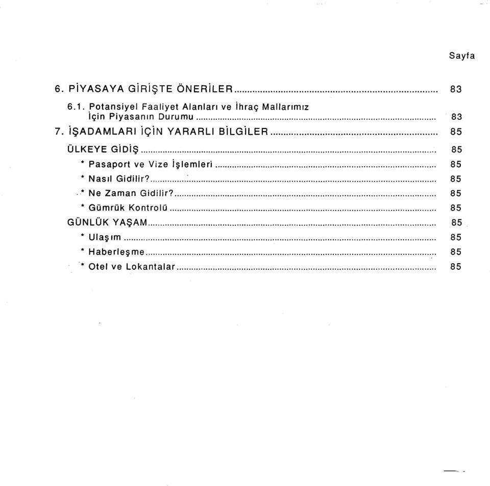 işadamları için YARARLı BiLGiLER... 85 ÜLKEYE GiDiş... 85 * Pasaport ve Vize işlemleri.