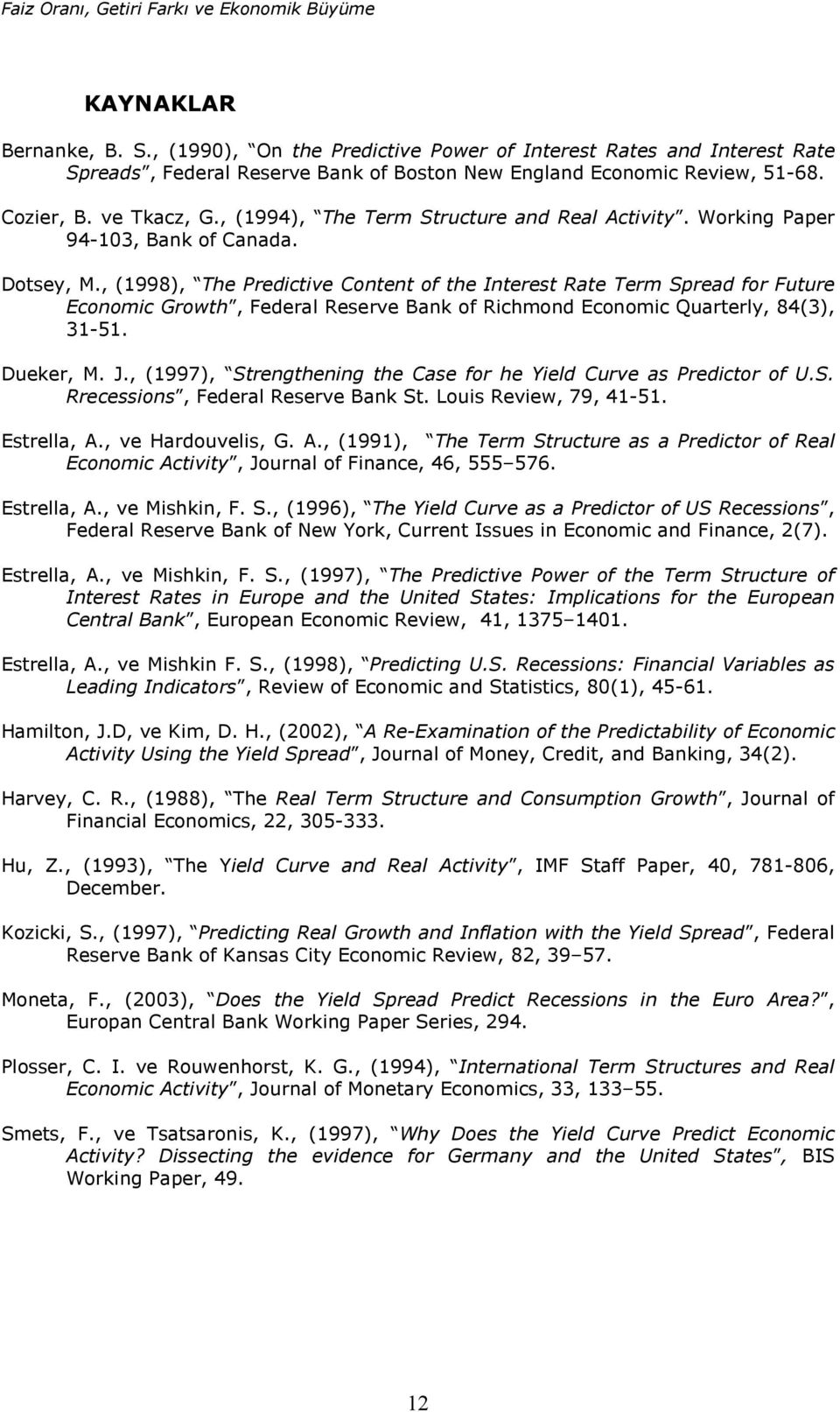 , (998), The Predcve Conen of he Ineres Rae Term Spread for Fre Economc Growh, Federal Reserve Ban of Rchmond Economc Qarerly, 84(3), 3-5. Deer, M. J.