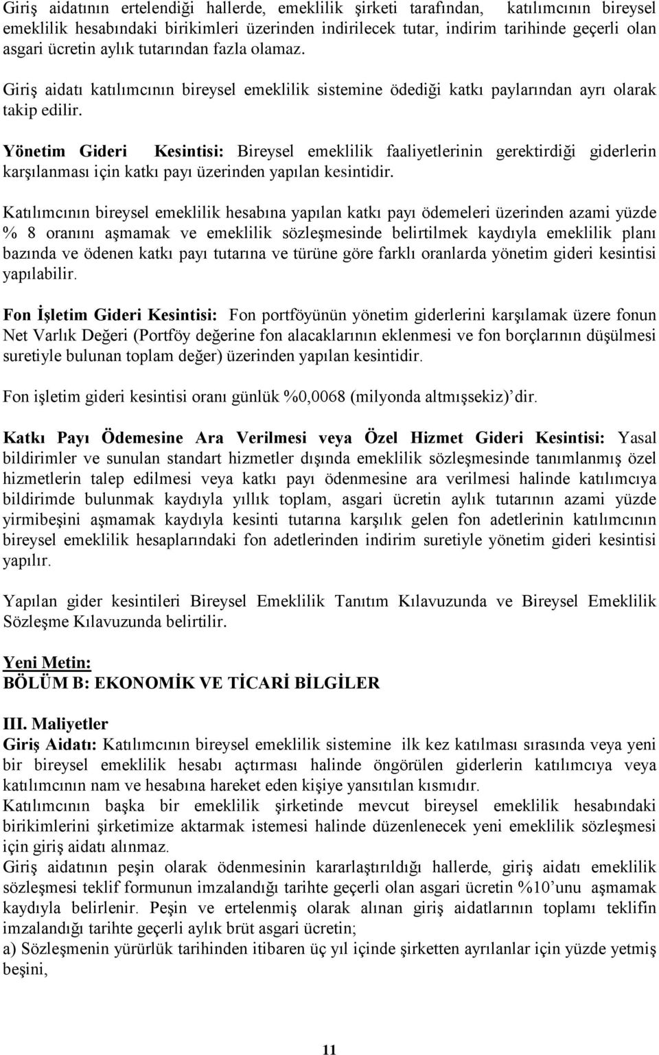 Yönetim Gideri Kesintisi: Bireysel emeklilik faaliyetlerinin gerektirdiği giderlerin karşılanması için katkı payı üzerinden yapılan kesintidir.