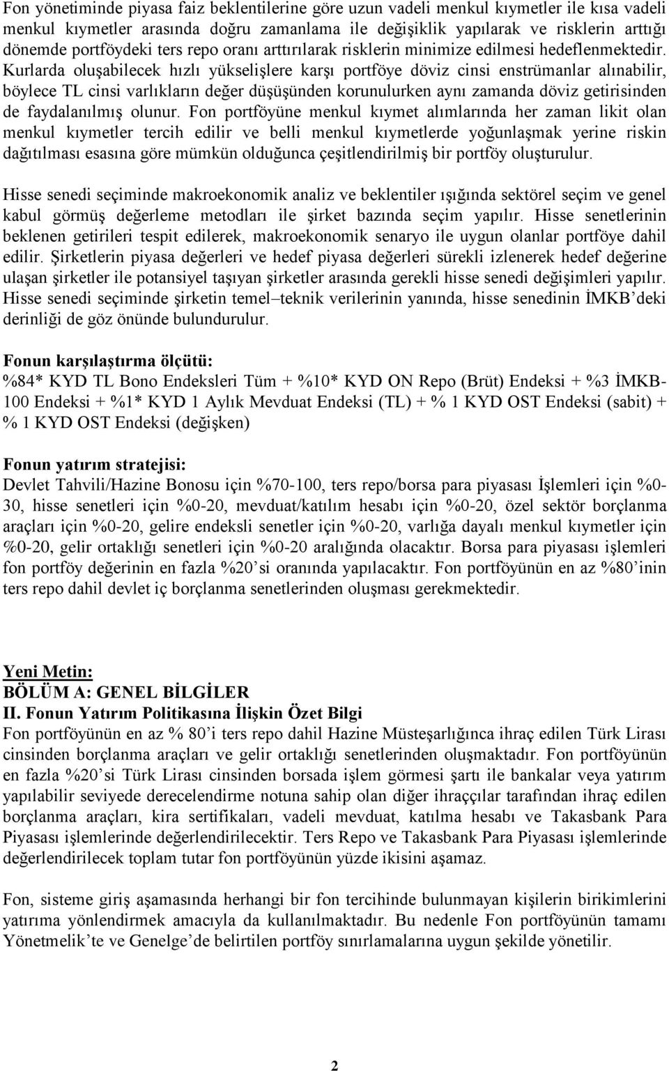 Kurlarda oluşabilecek hızlı yükselişlere karşı portföye döviz cinsi enstrümanlar alınabilir, böylece TL cinsi varlıkların değer düşüşünden korunulurken aynı zamanda döviz getirisinden de