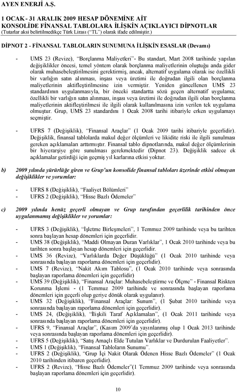 ilgili olan borçlanma maliyetlerinin aktifleştirilmesine izin vermiştir.