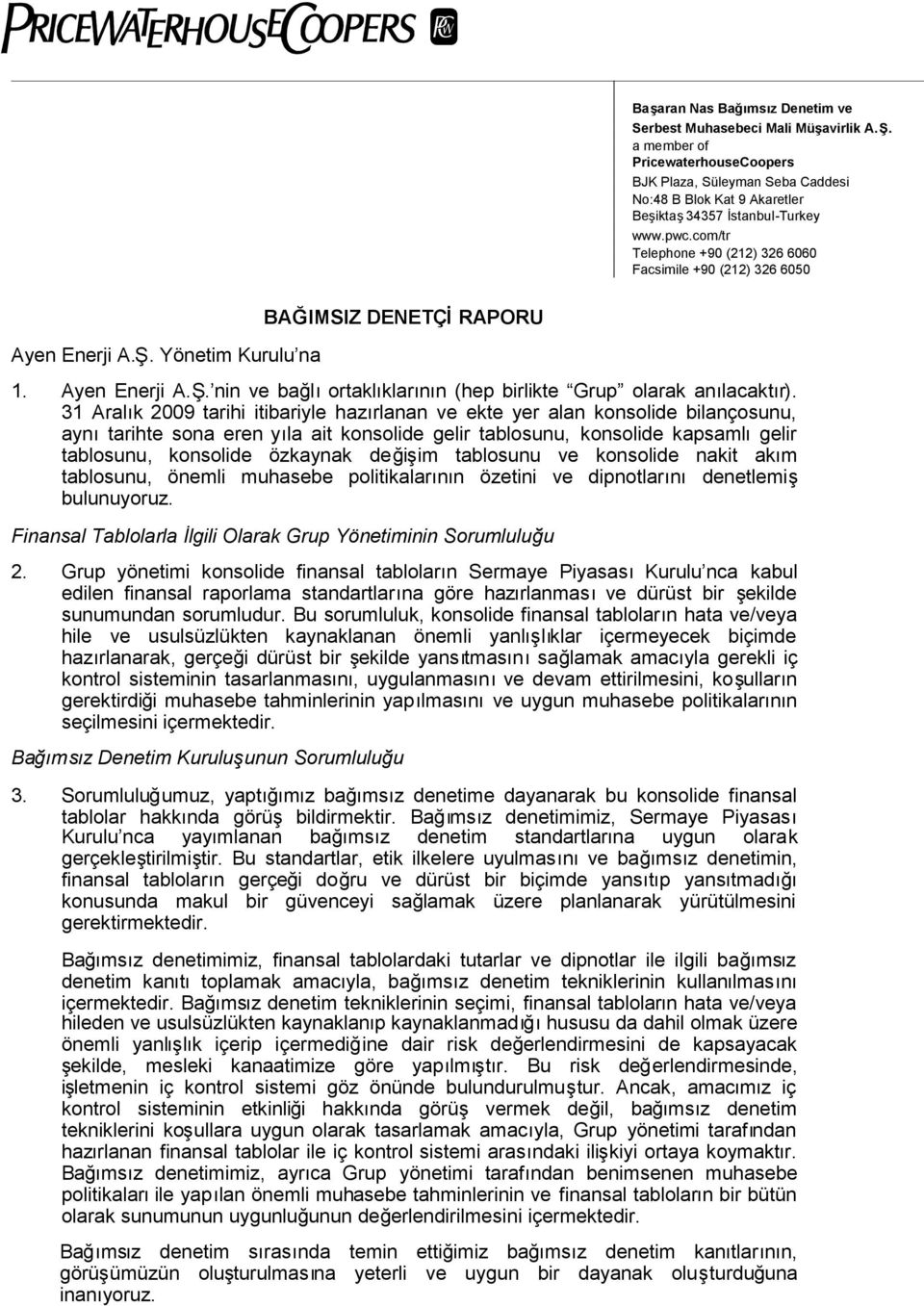 com/tr Telephone +90 (212) 326 6060 Facsimile +90 (212) 326 6050 Ayen Enerji A.Ş. Yönetim Kurulu na BAĞIMSIZ DENETÇİRAPORU 1. Ayen Enerji A.Ş. nin ve bağlıortaklıklarının (hep birlikte Grup olarak anılacaktır).