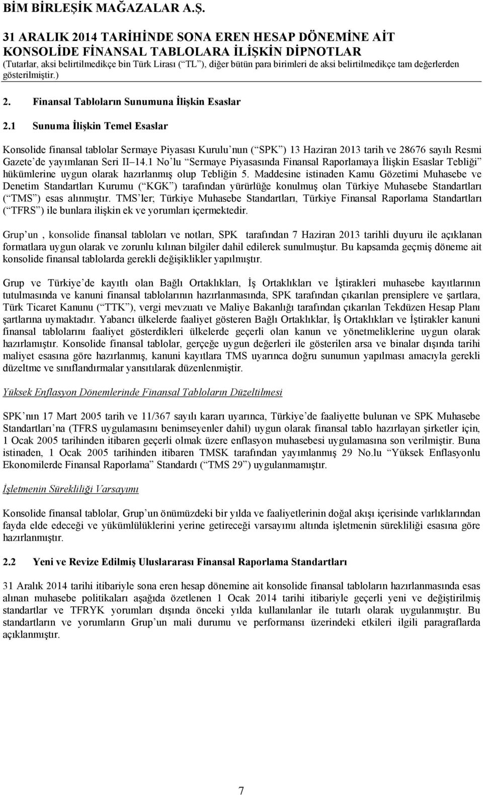 1 No lu Sermaye Piyasasında Finansal Raporlamaya İlişkin Esaslar Tebliği hükümlerine uygun olarak hazırlanmış olup Tebliğin 5.