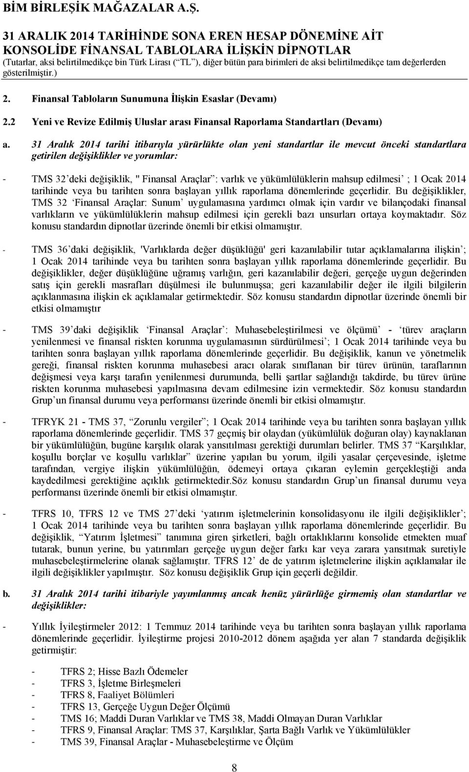 mahsup edilmesi ; 1 Ocak 2014 tarihinde veya bu tarihten sonra başlayan yıllık raporlama dönemlerinde geçerlidir.