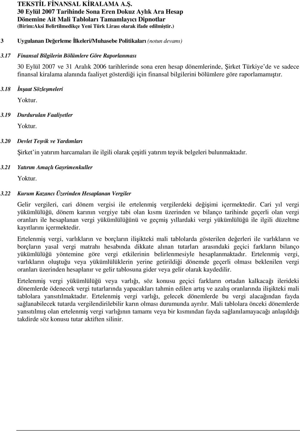 için finansal bilgilerini bölümlere göre raporlamamıtır. 3.18 naat Sözlemeleri 3.19 Durdurulan Faaliyetler 3.