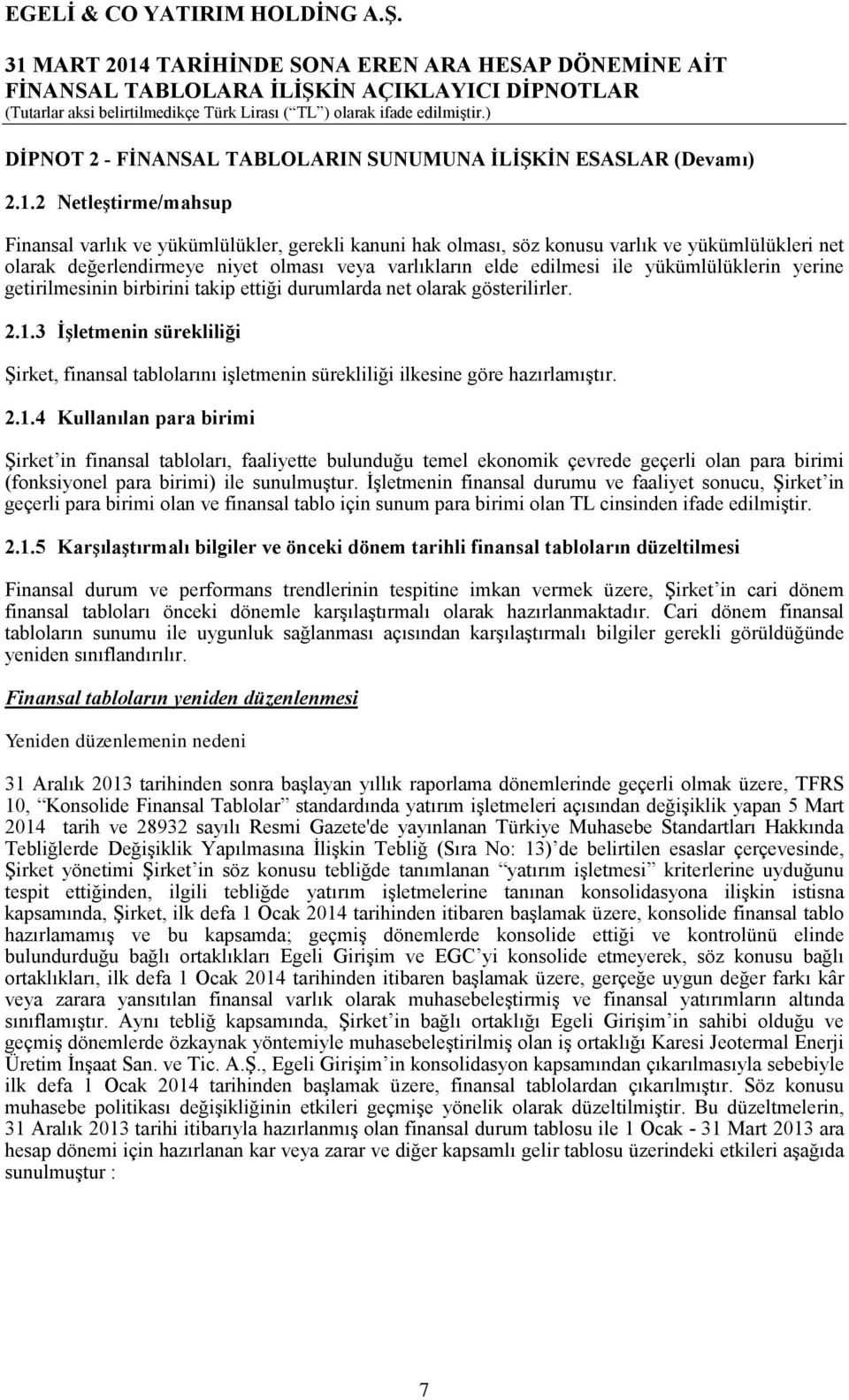 yükümlülüklerin yerine getirilmesinin birbirini takip ettiği durumlarda net olarak gösterilirler. 2.1.