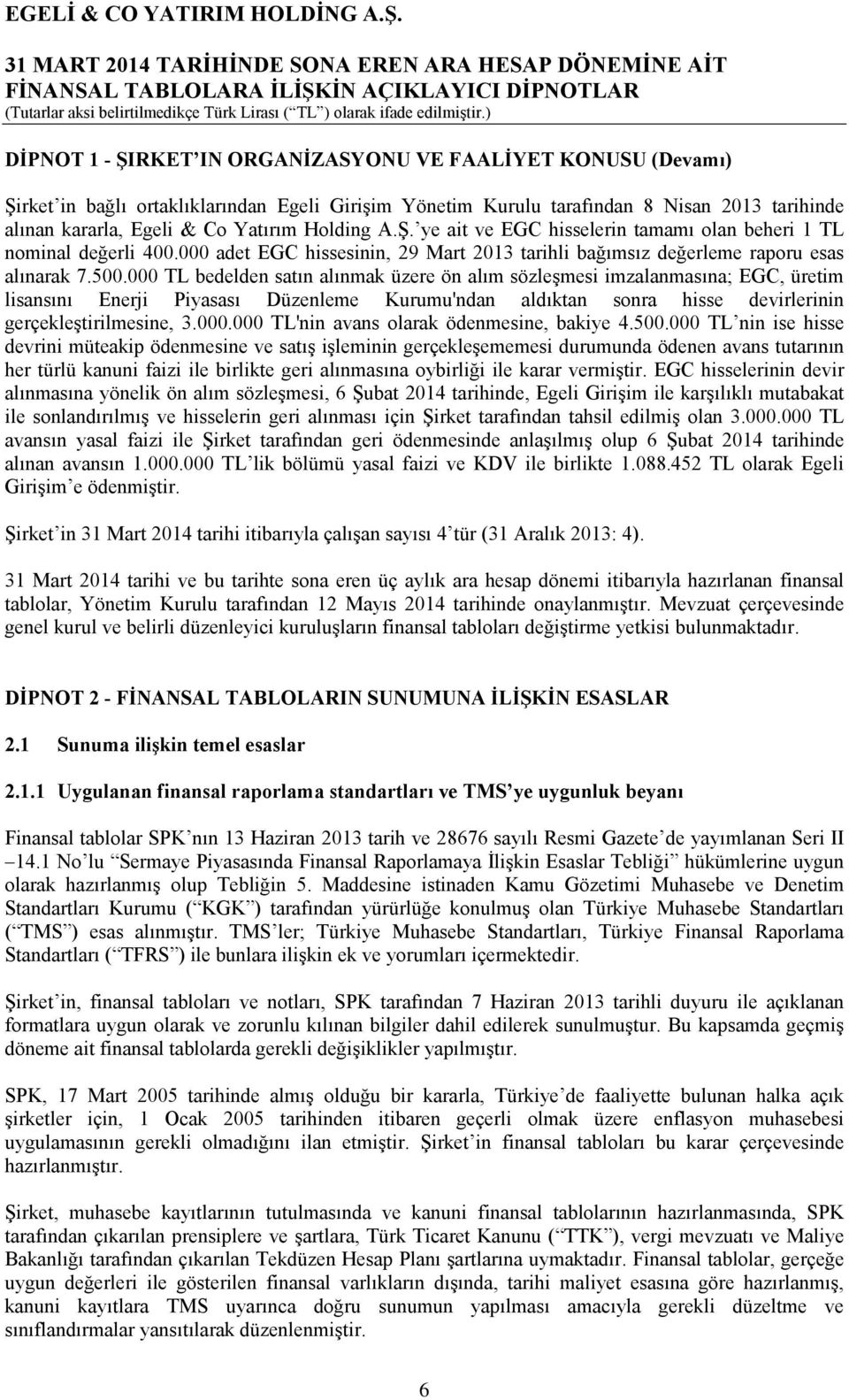 000 adet EGC hissesinin, 29 Mart 2013 tarihli bağımsız değerleme raporu esas alınarak 7.500.