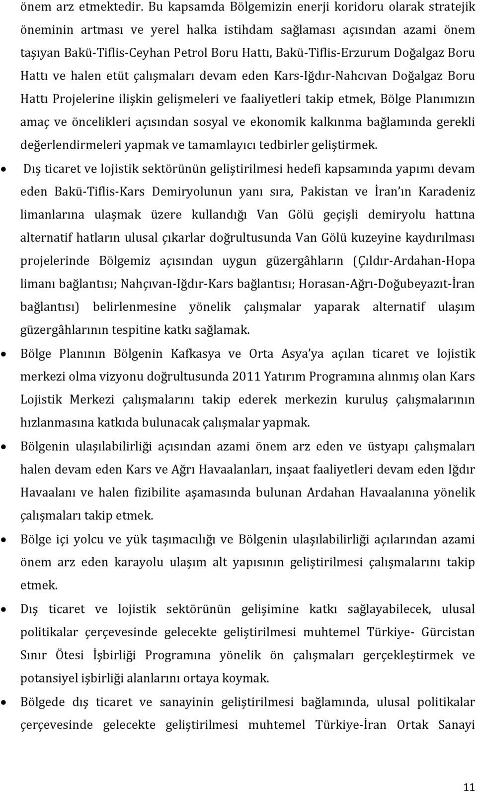 Doğalgaz Boru Hattı ve halen etüt çalışmaları devam eden Kars-Iğdır-Nahcıvan Doğalgaz Boru Hattı Projelerine ilişkin gelişmeleri ve faaliyetleri takip etmek, Bölge Planımızın amaç ve öncelikleri