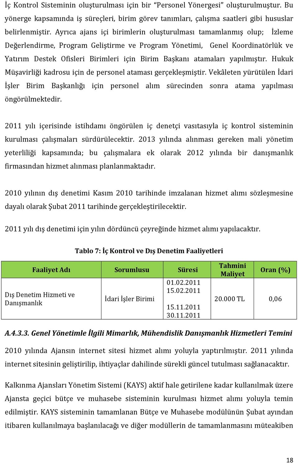 atamaları yapılmıştır. Hukuk Müşavirliği kadrosu için de personel ataması gerçekleşmiştir.