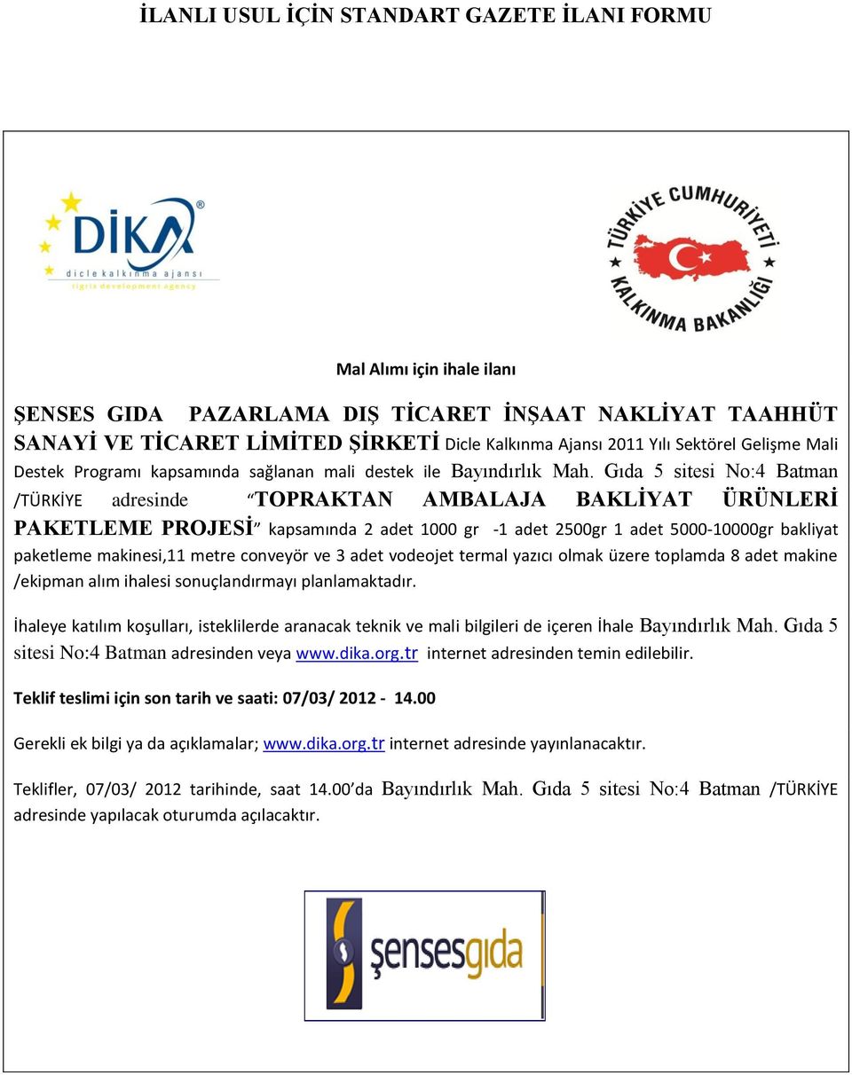 Gıda 5 sitesi No:4 Batman /TÜRKİYE adresinde TOPRAKTAN AMBALAJA BAKLĠYAT ÜRÜNLERĠ PAKETLEME PROJESĠ kapsamında 2 adet 1000 gr -1 adet 2500gr 1 adet 5000-10000gr bakliyat paketleme makinesi,11 metre