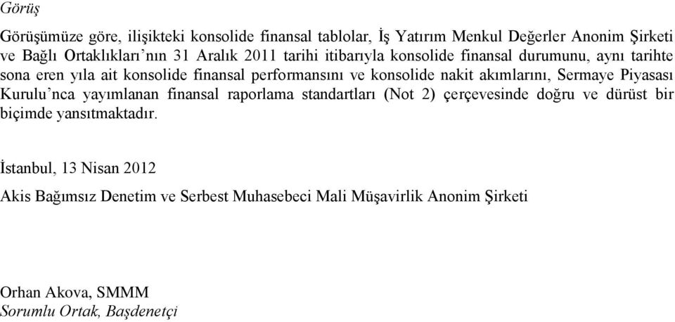 akımlarını, Sermaye Piyasası Kurulu nca yayımlanan finansal raporlama standartları (Not 2) çerçevesinde doğru ve dürüst bir biçimde