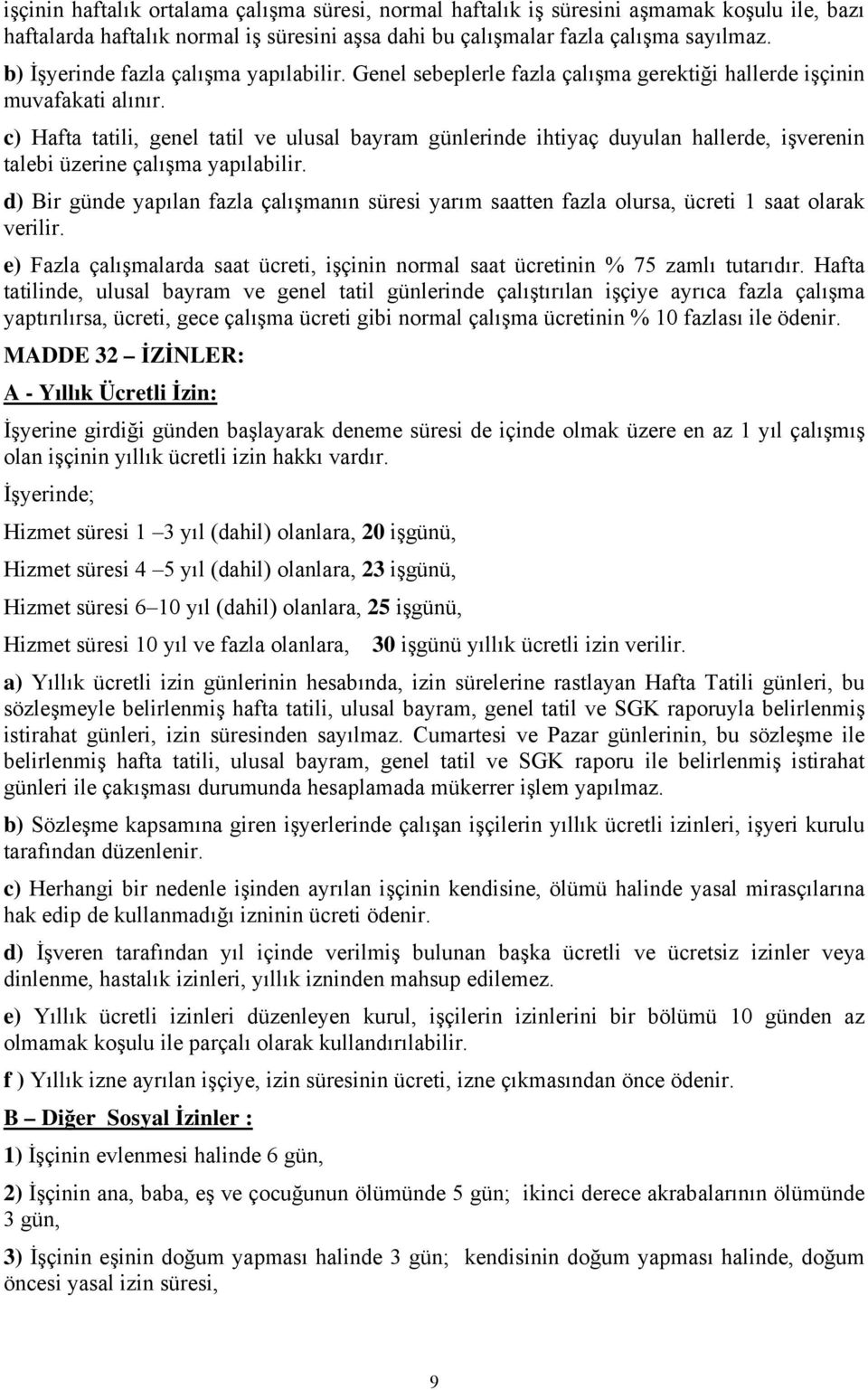 c) Hafta tatili, genel tatil ve ulusal bayram günlerinde ihtiyaç duyulan hallerde, işverenin talebi üzerine çalışma yapılabilir.