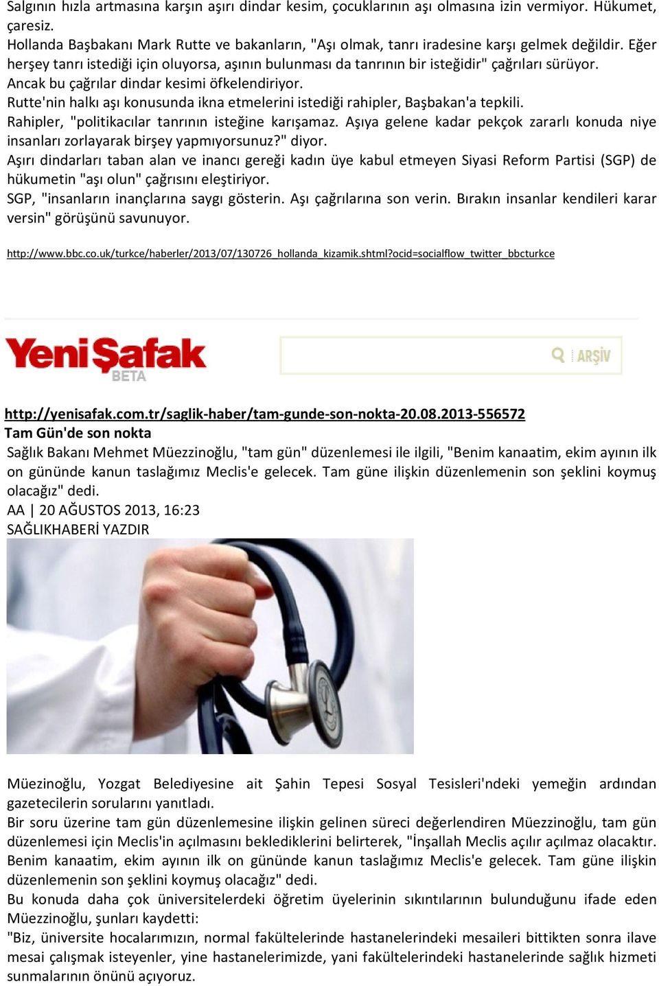 Ancak bu çağrılar dindar kesimi öfkelendiriyor. Rutte'nin halkı aşı konusunda ikna etmelerini istediği rahipler, Başbakan'a tepkili. Rahipler, "politikacılar tanrının isteğine karışamaz.