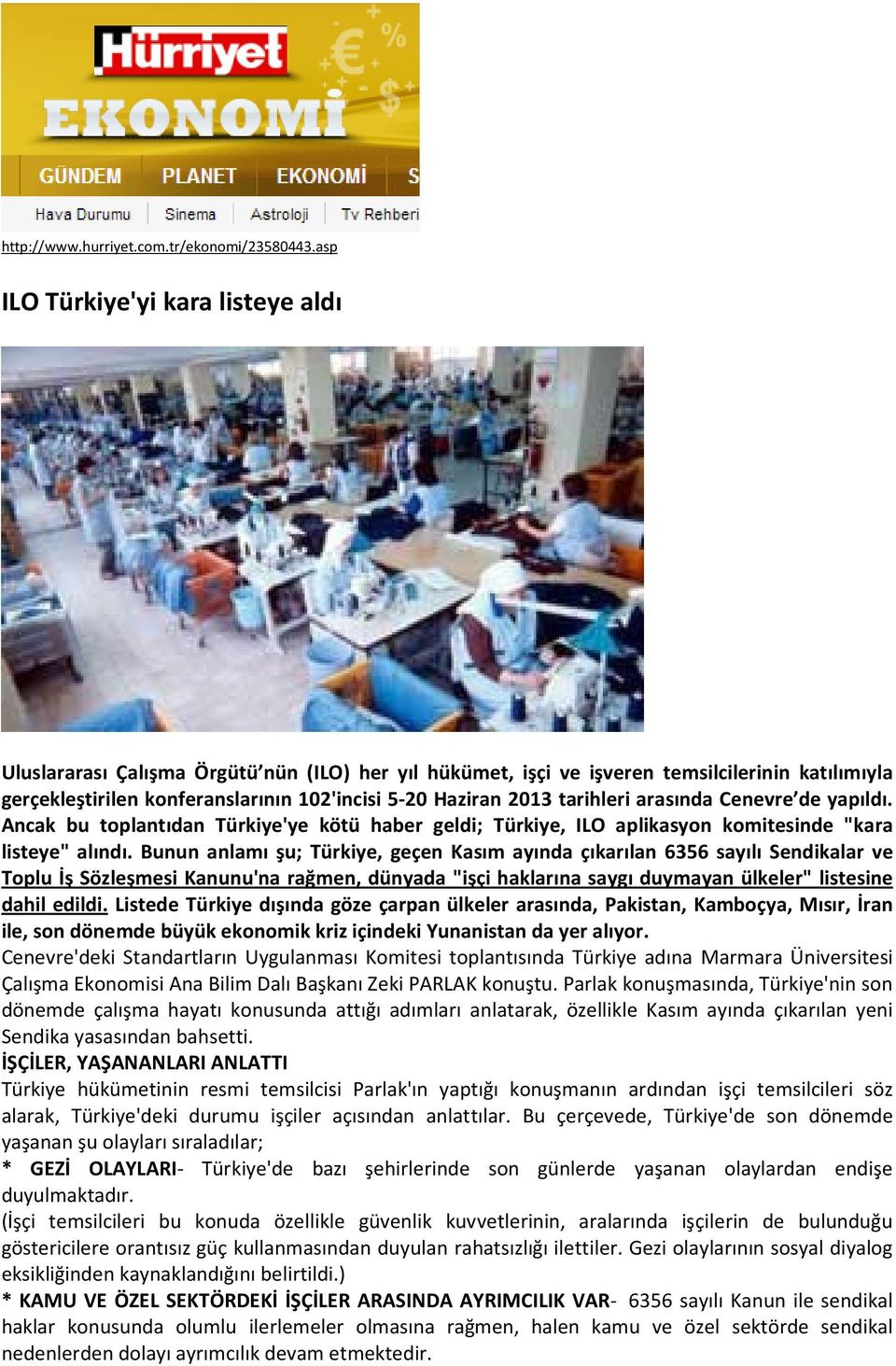 tarihleri arasında Cenevre de yapıldı. Ancak bu toplantıdan Türkiye'ye kötü haber geldi; Türkiye, ILO aplikasyon komitesinde "kara listeye" alındı.