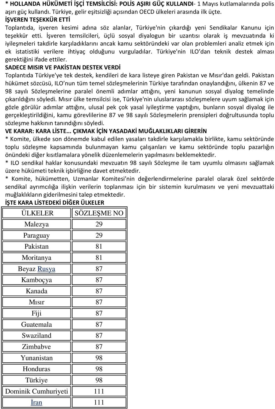 İşveren temsilcileri, üçlü sosyal diyalogun bir uzantısı olarak iş mevzuatında ki iyileşmeleri takdirle karşıladıklarını ancak kamu sektöründeki var olan problemleri analiz etmek için ek istatistiki