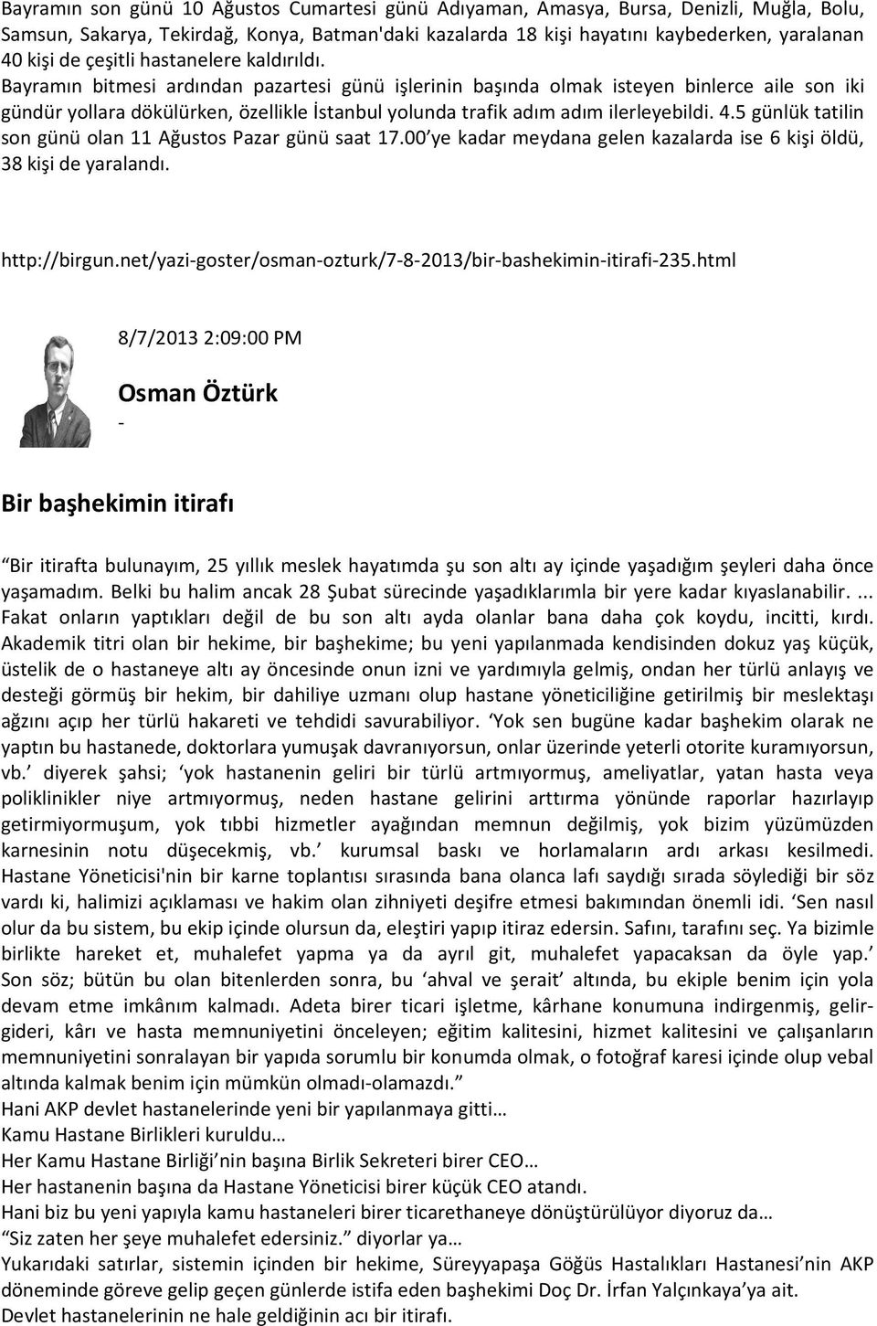 Bayramın bitmesi ardından pazartesi günü işlerinin başında olmak isteyen binlerce aile son iki gündür yollara dökülürken, özellikle İstanbul yolunda trafik adım adım ilerleyebildi. 4.